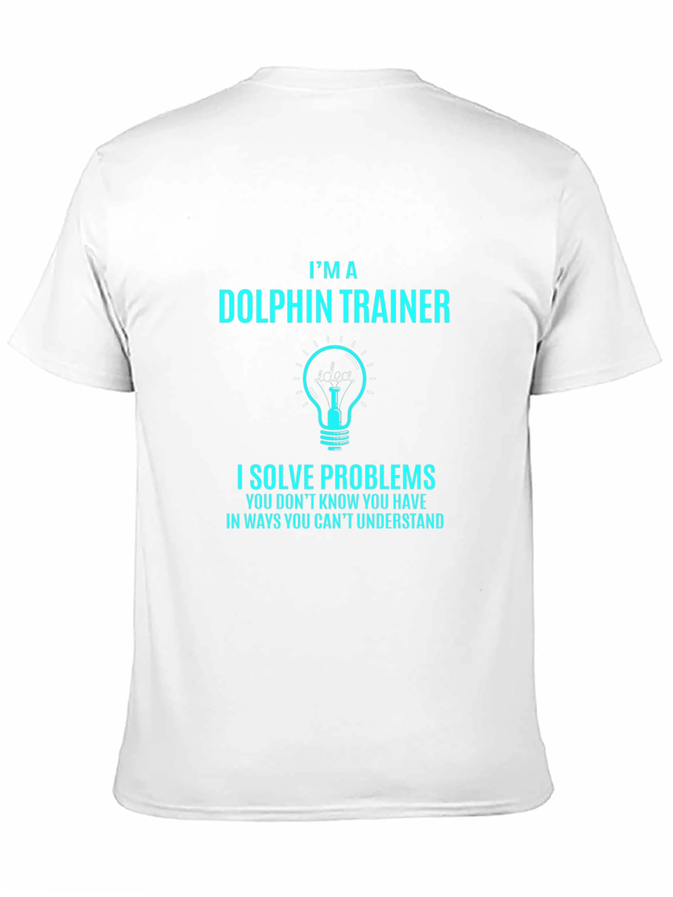 Im a Dolphin Trainer T-Shirt - Problem Solver Tee