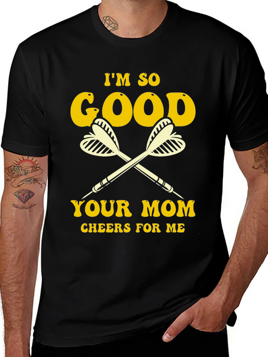 Funny Darts Graphic Tee - Im So Good Your Mom Cheers For Me