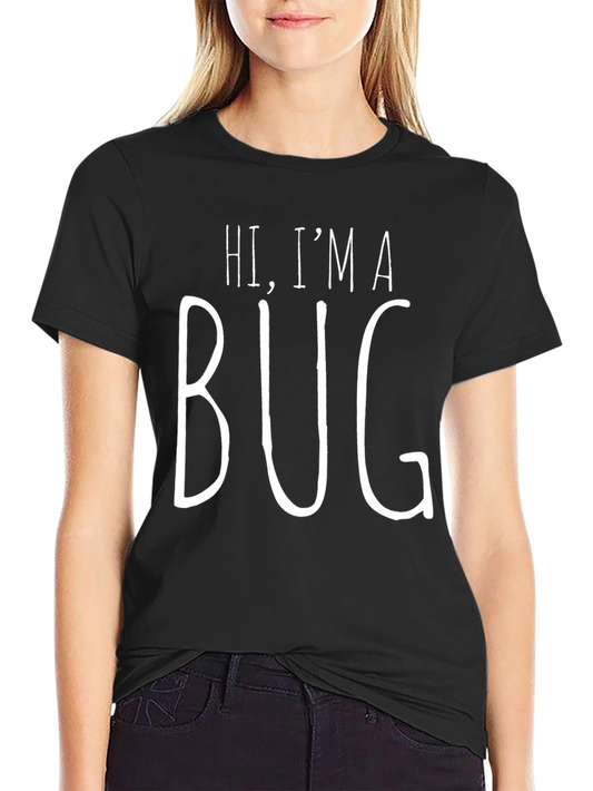 Hi Im A Bug T-Shirt - Funny Graphic Tee