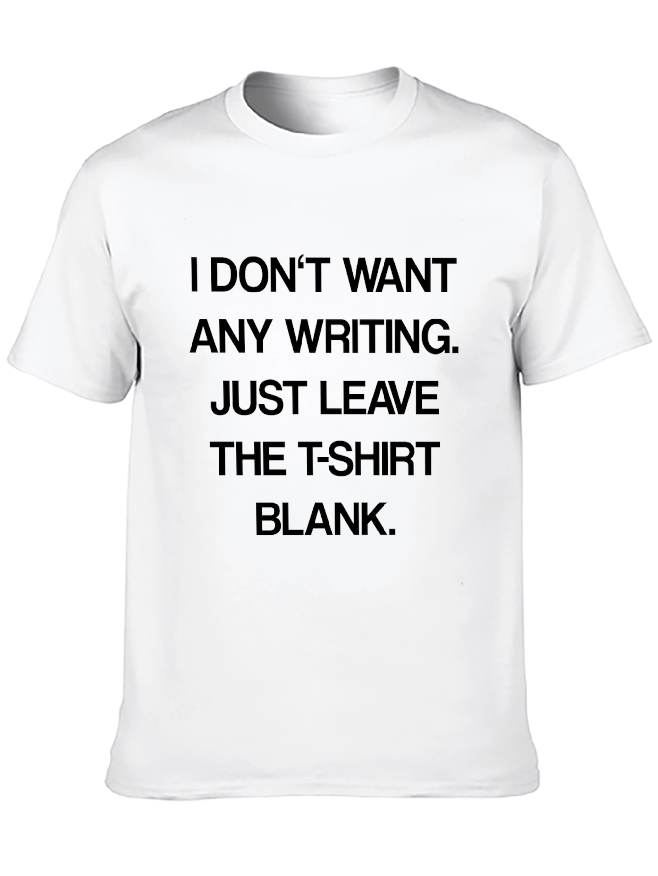 Humorous T-Shirt: I Dont Want Any Writing Blank