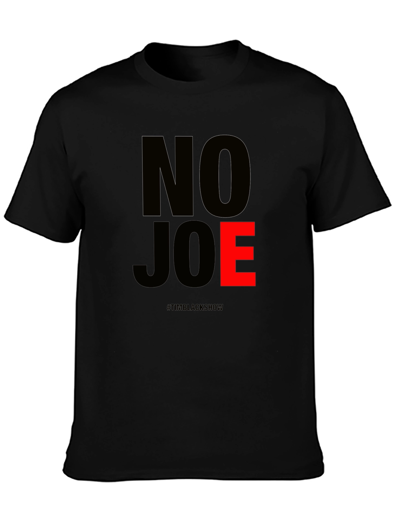 No Joe T-Shirt - TimBlackShow Supporter Tee