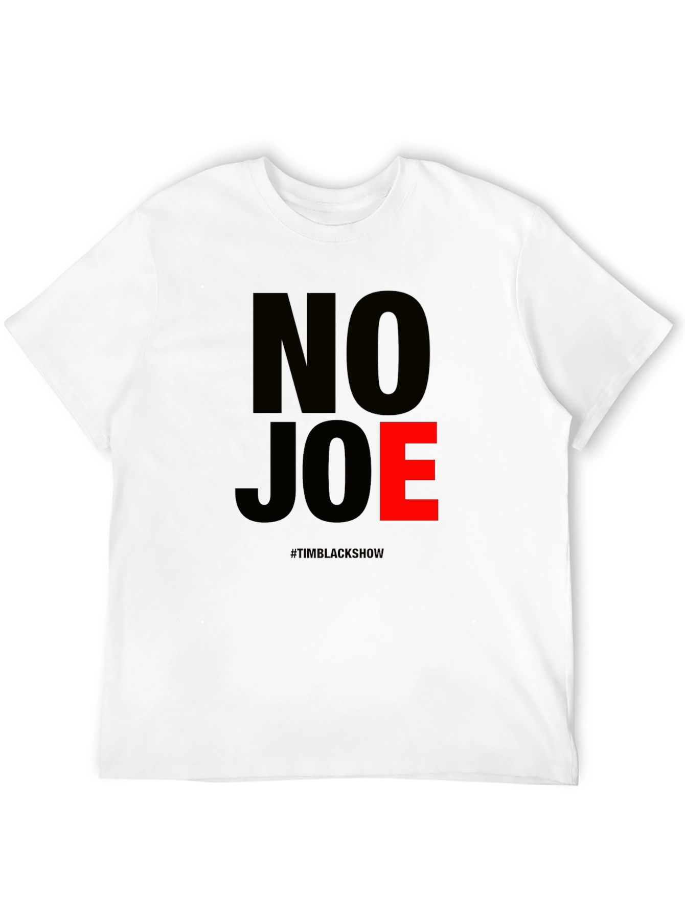 No Joe T-Shirt - TimBlackShow Supporter Tee