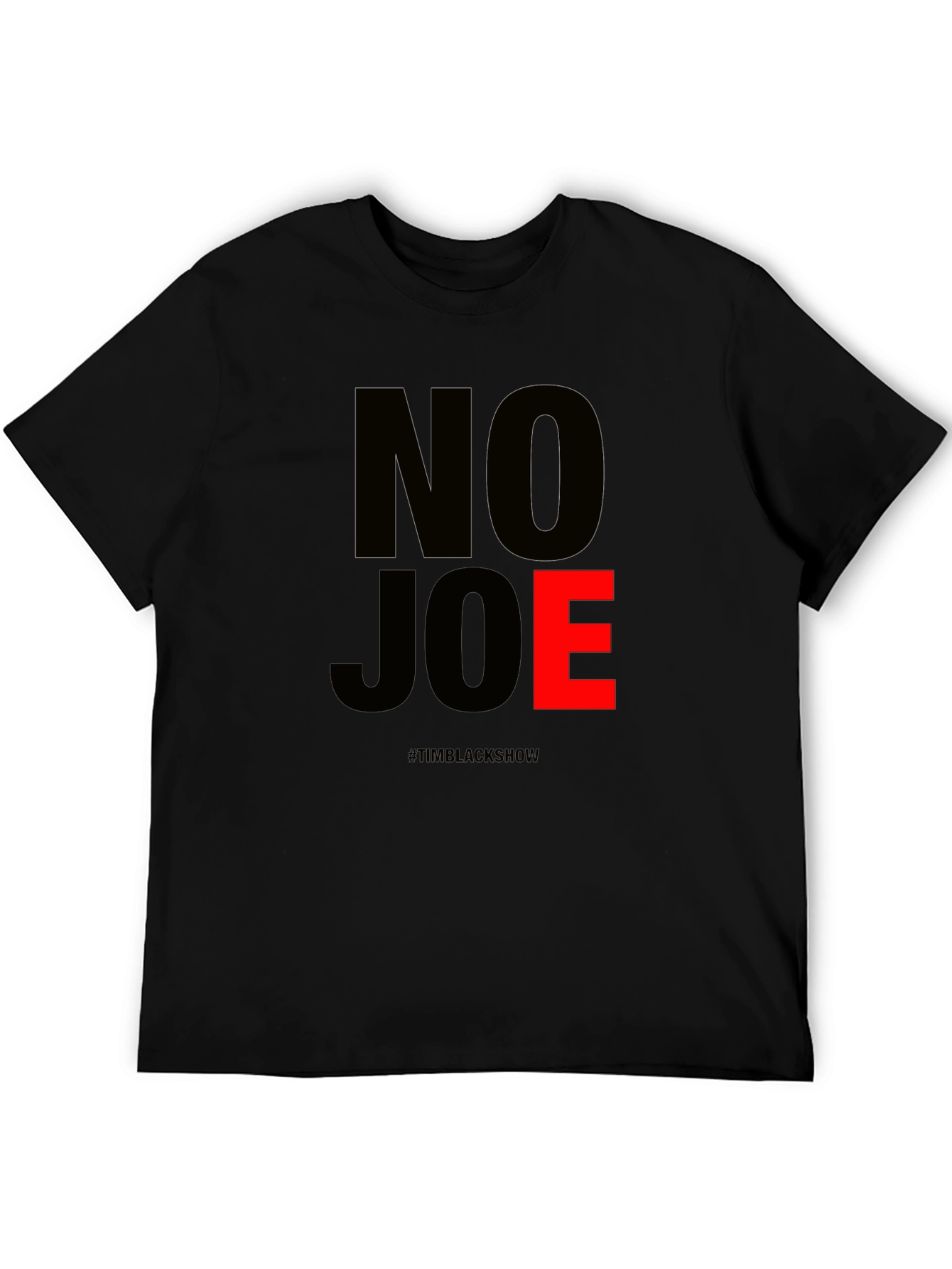 No Joe T-Shirt - TimBlackShow Supporter Tee