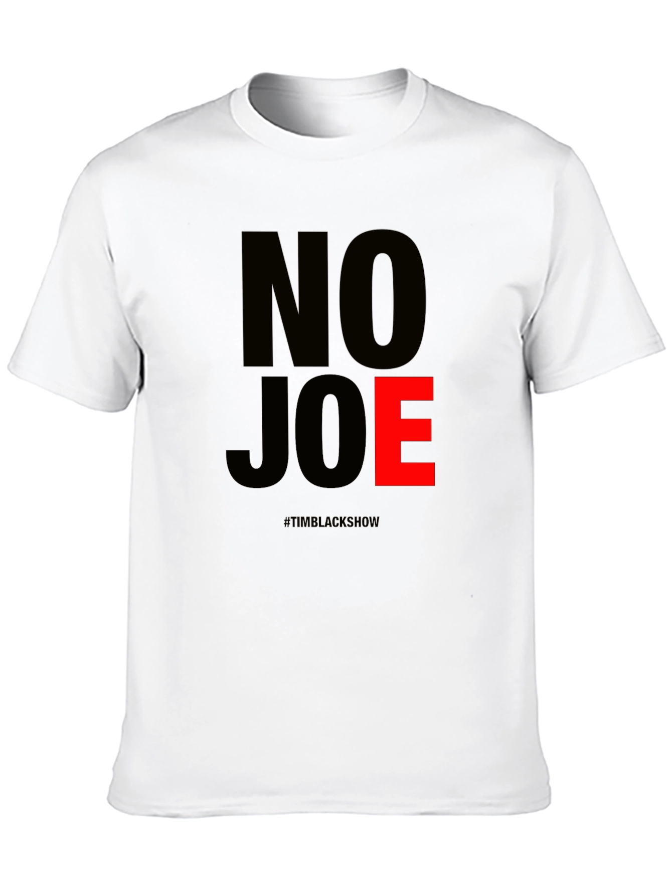 No Joe T-Shirt - TimBlackShow Supporter Tee