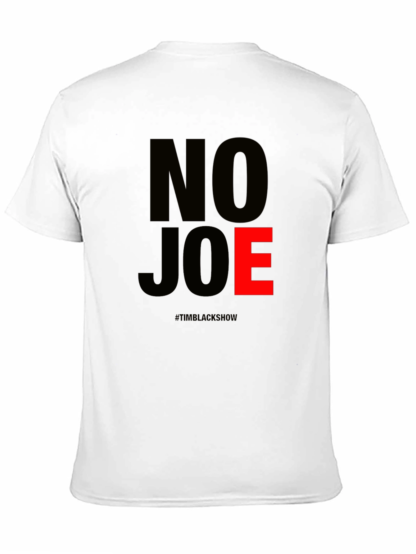 No Joe T-Shirt - TimBlackShow Supporter Tee