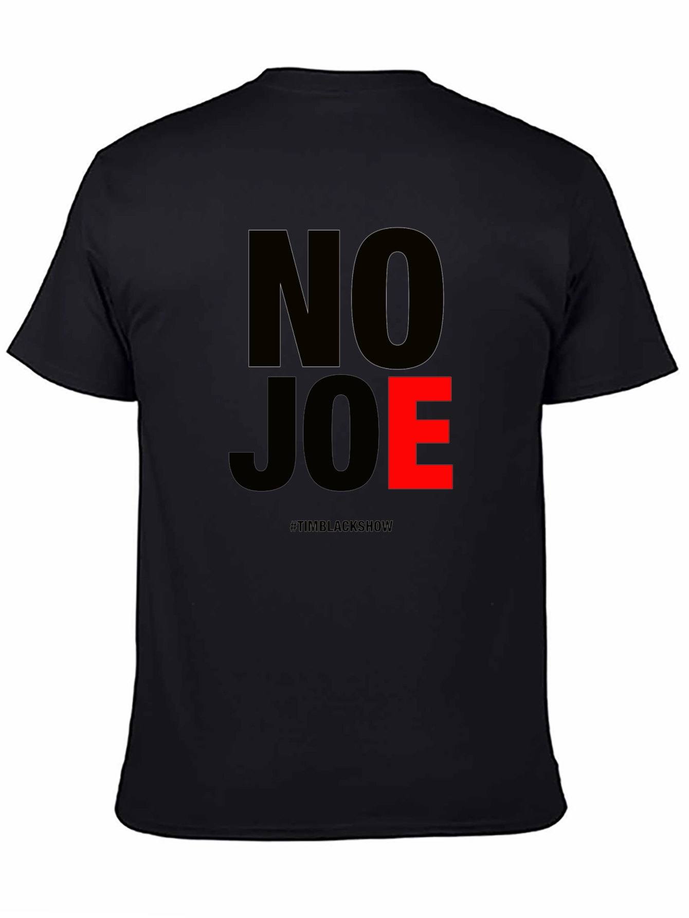 No Joe T-Shirt - TimBlackShow Supporter Tee