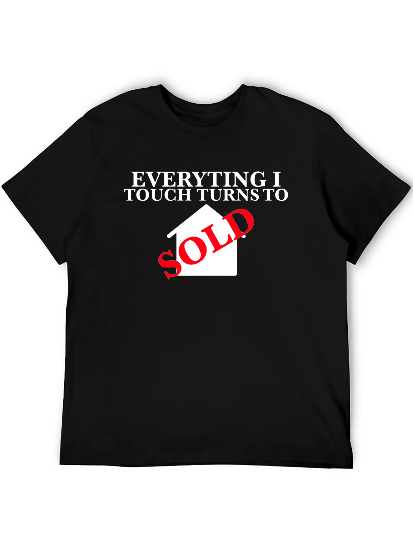 Everything I Touch Turns to Sold Black T-Shirt