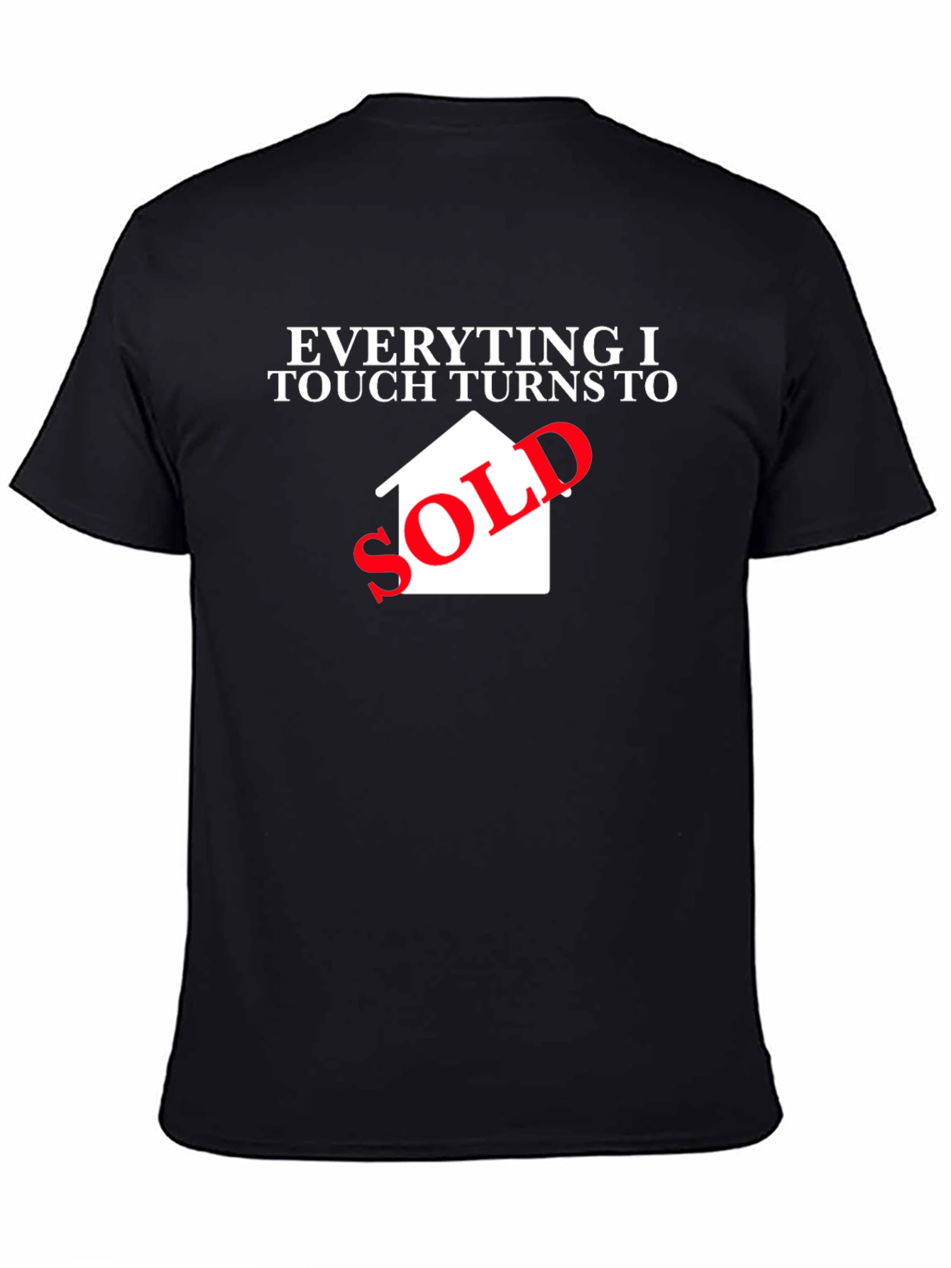 Everything I Touch Turns to Sold Black T-Shirt