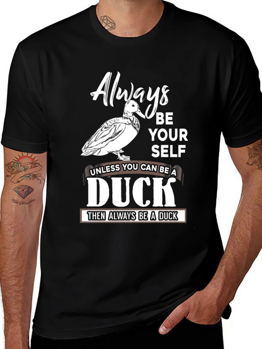 Always Be Yourself Unless You Can Be a Duck T-Shirt