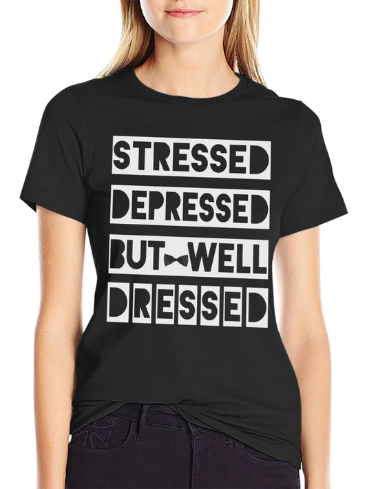 Stressed Depressed But Well Dressed Funny T-Shirt