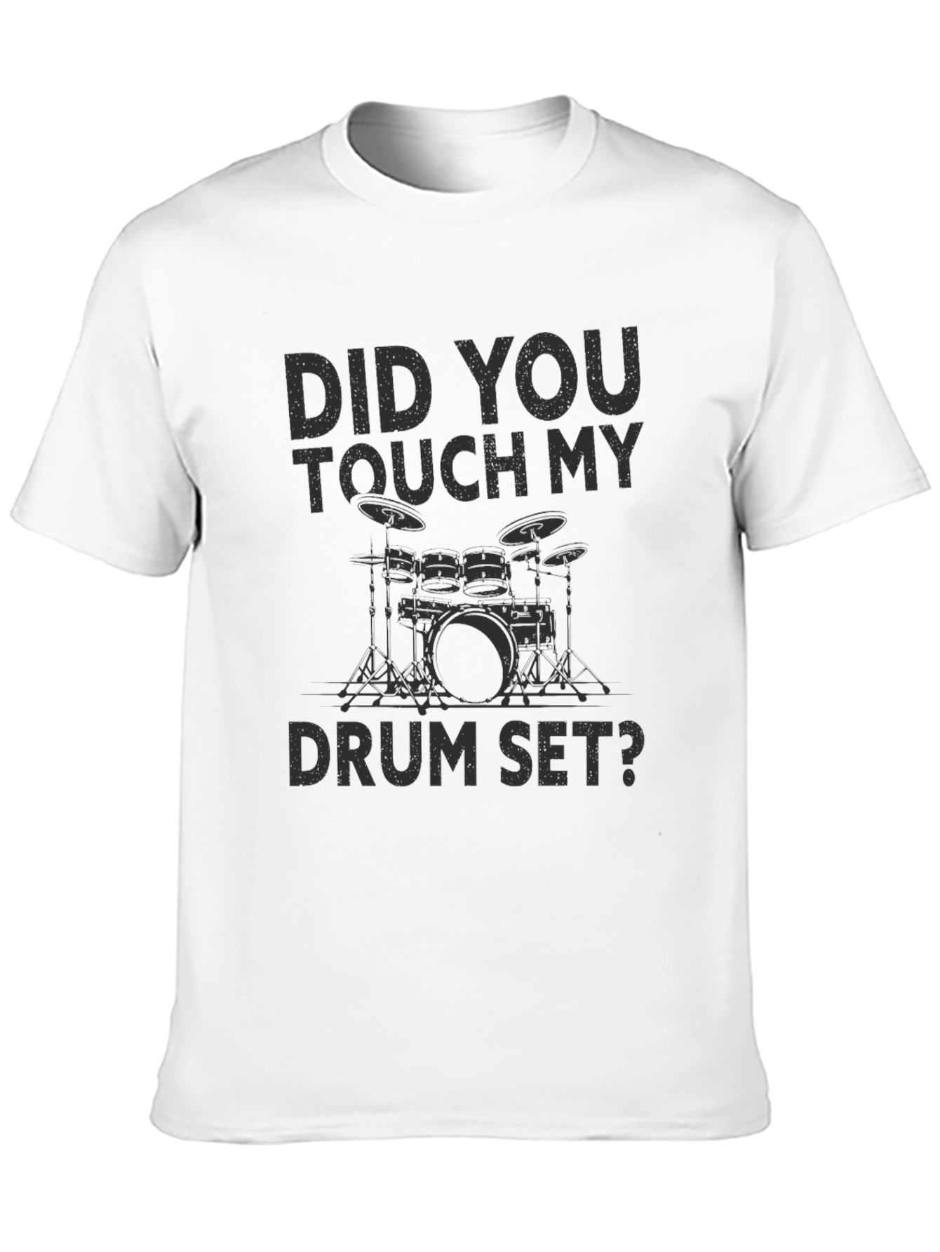 Did You Touch My Drum Set? T-Shirt
