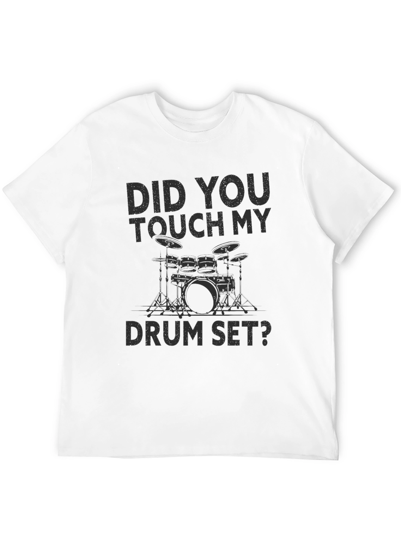 Did You Touch My Drum Set? T-Shirt