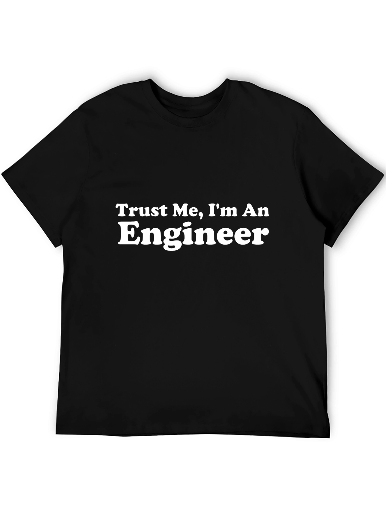 Trust Me Im An Engineer - Black T-Shirt