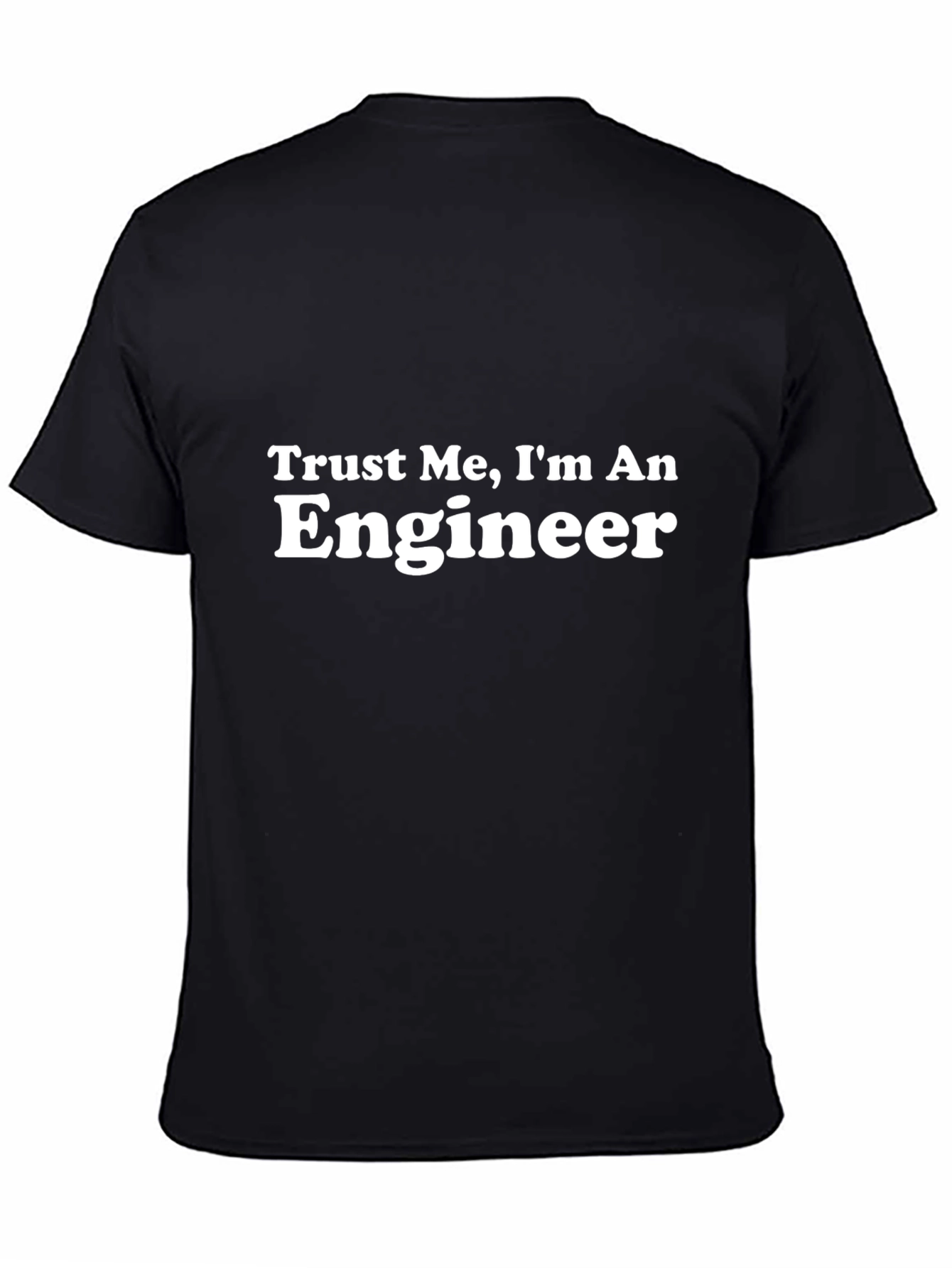 Trust Me Im An Engineer - Black T-Shirt