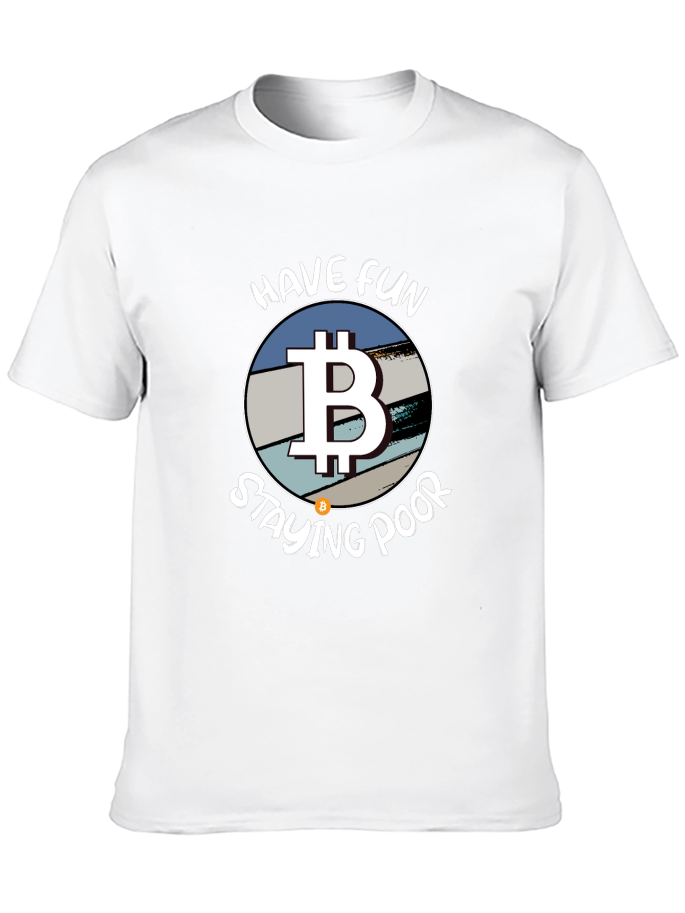Bitcoin Parody T-Shirt - Have Fun Staying Poor!