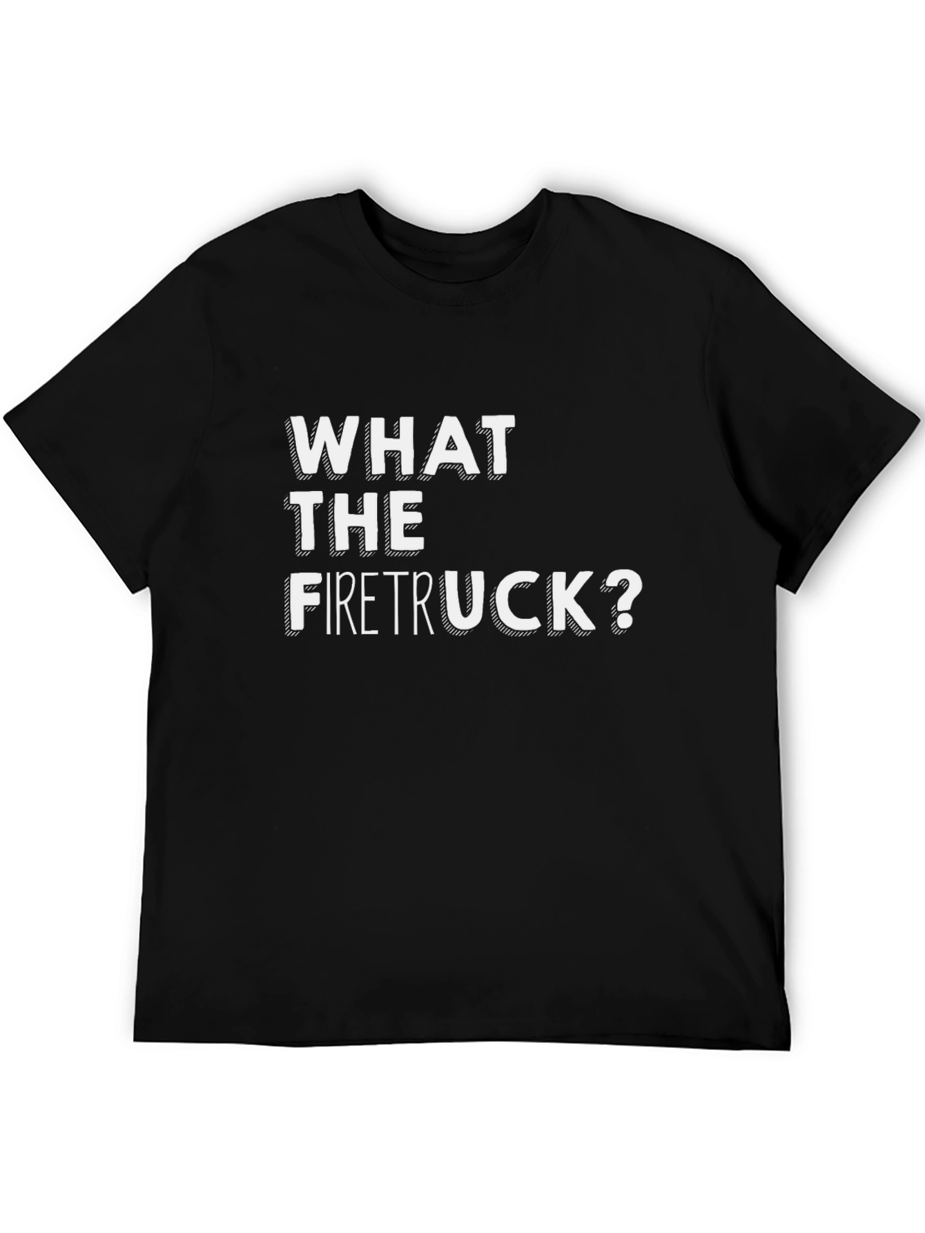 What the Firetruck? Black T-Shirt