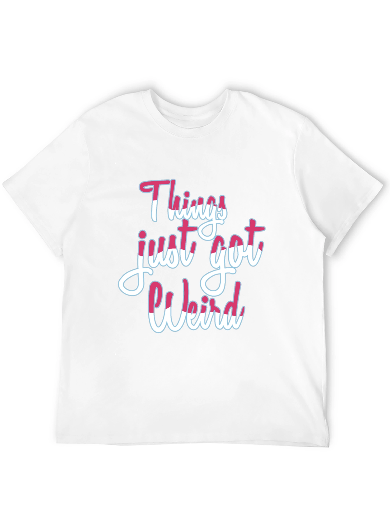 Things Just Got Weird T-Shirt