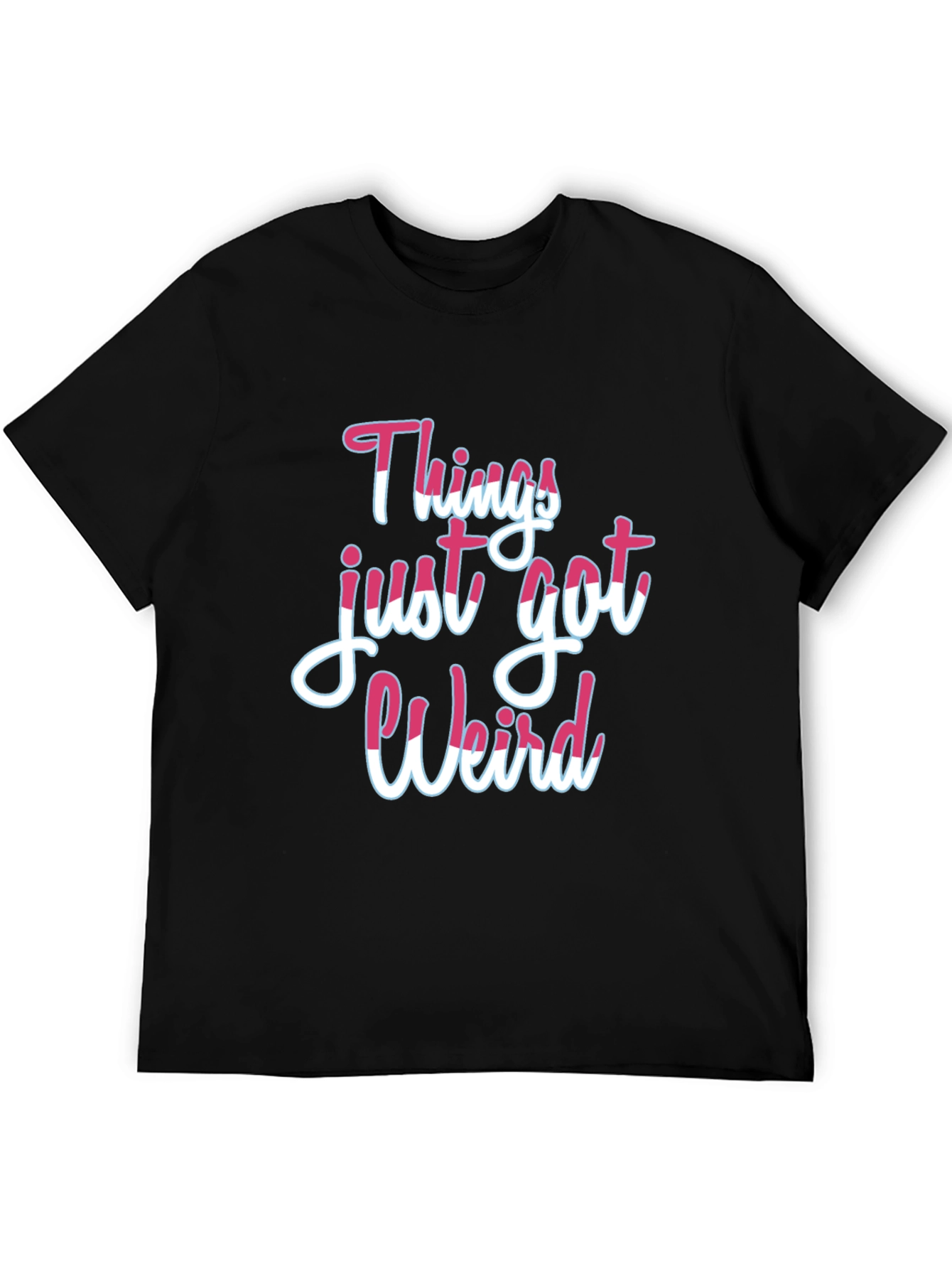 Things Just Got Weird T-Shirt