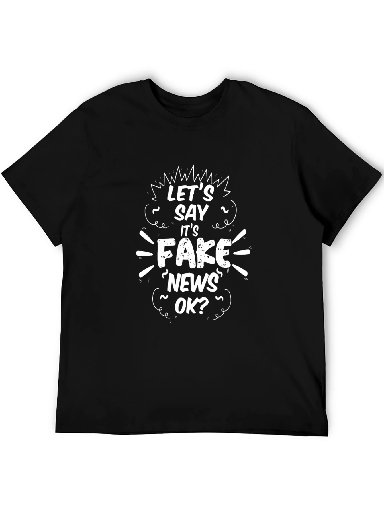 Lets Say Its Fake News OK? Graphic Tee