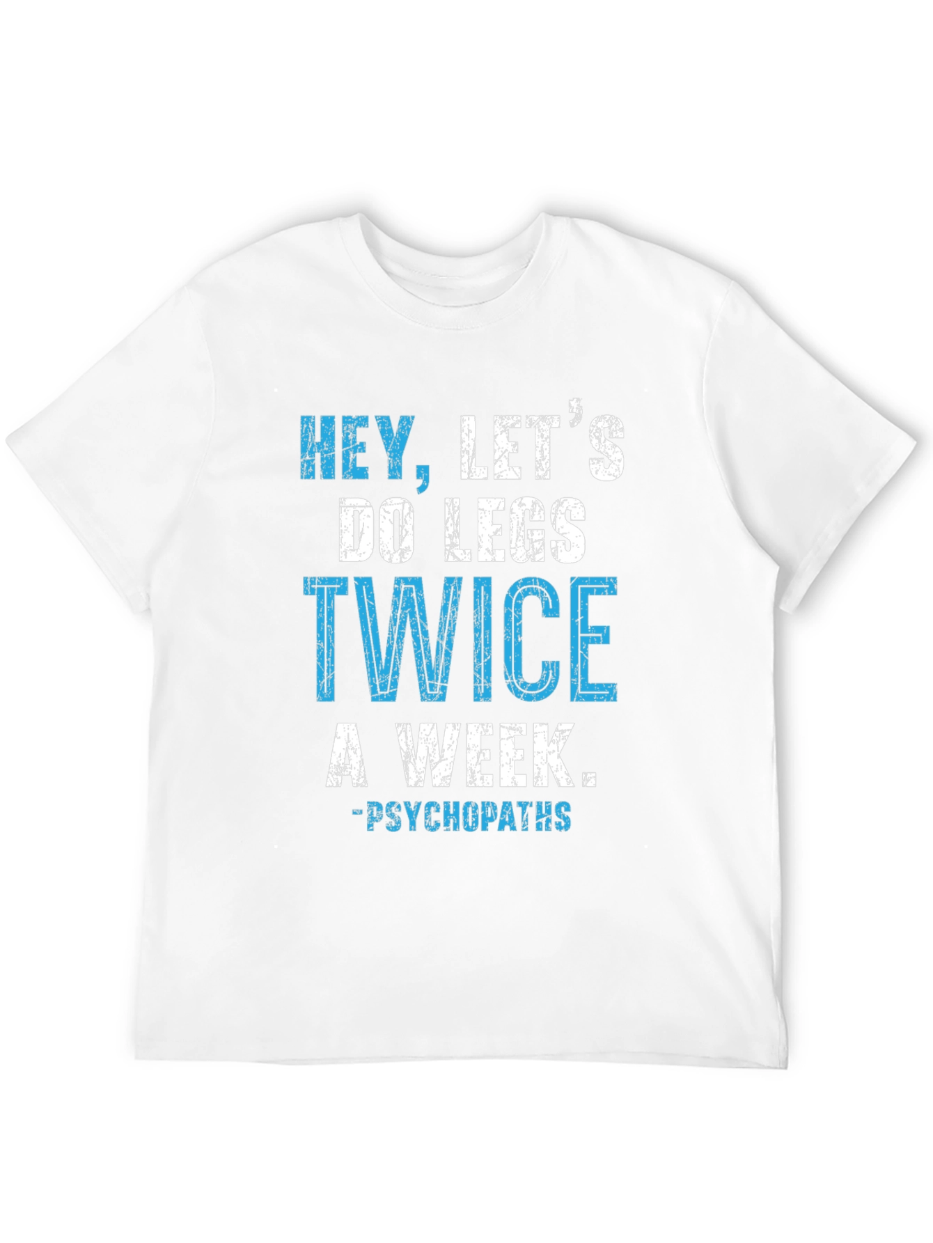 Hey Lets Do Legs Twice A Week T-Shirt