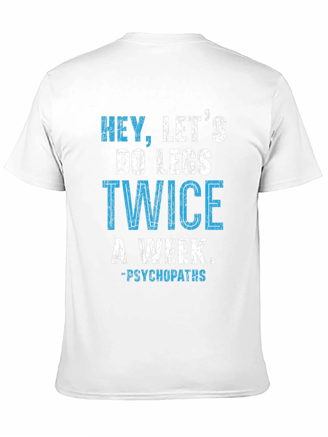 Hey Lets Do Legs Twice A Week T-Shirt