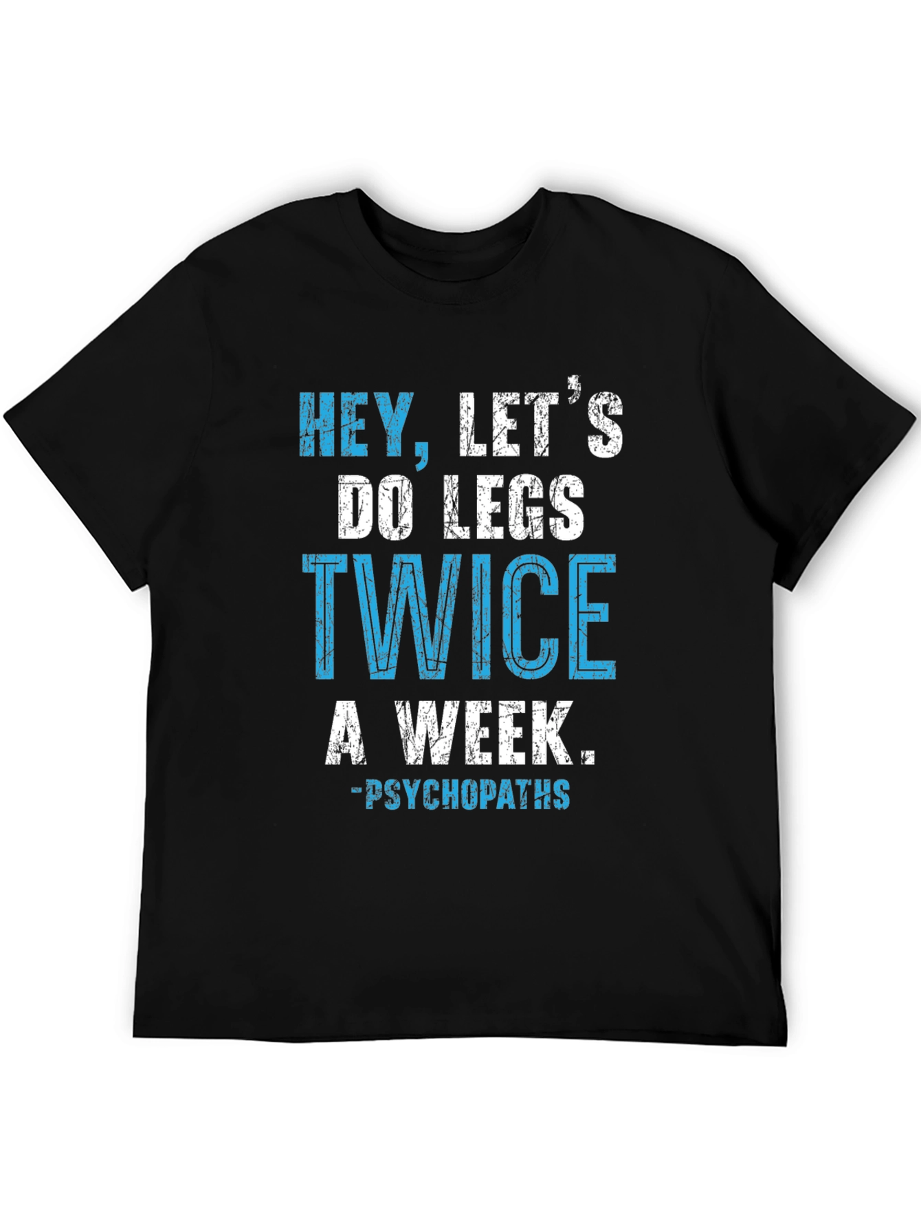 Hey Lets Do Legs Twice A Week T-Shirt