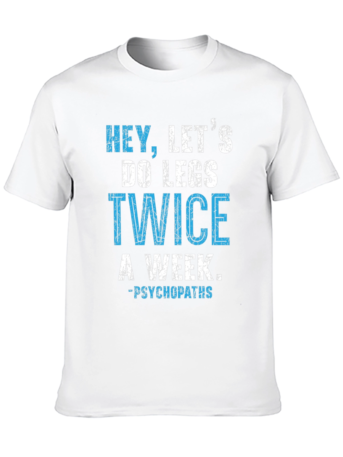 Hey Lets Do Legs Twice A Week T-Shirt