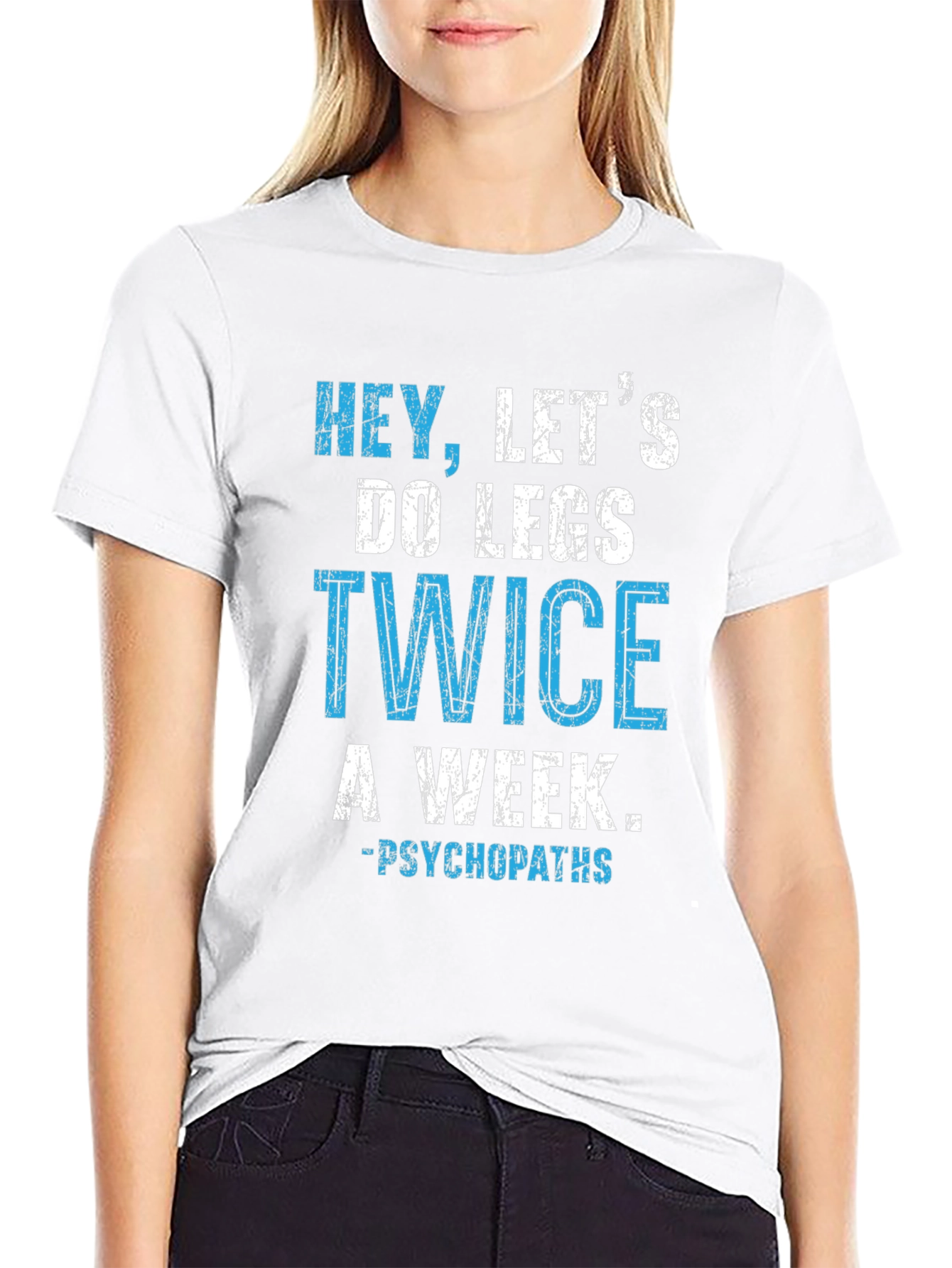 Hey Lets Do Legs Twice A Week T-Shirt