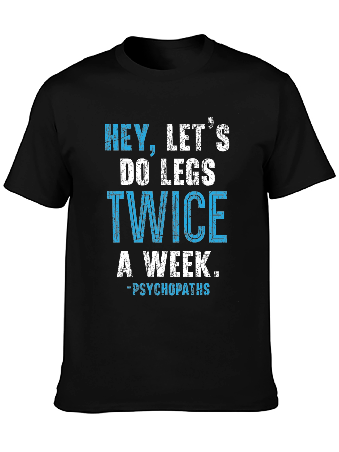 Hey Lets Do Legs Twice A Week T-Shirt