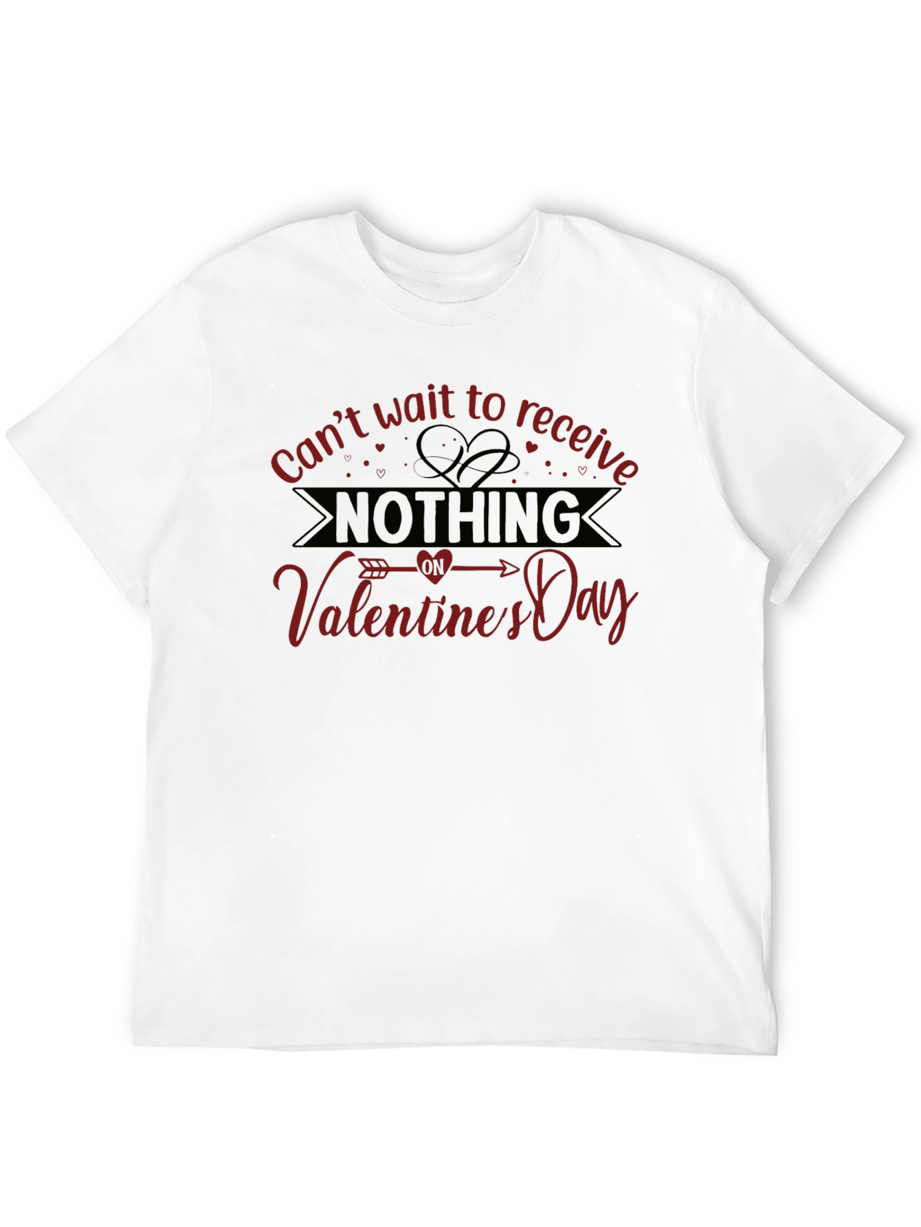 Valentines Day Nothing T-Shirt - Funny Sarcastic Gift