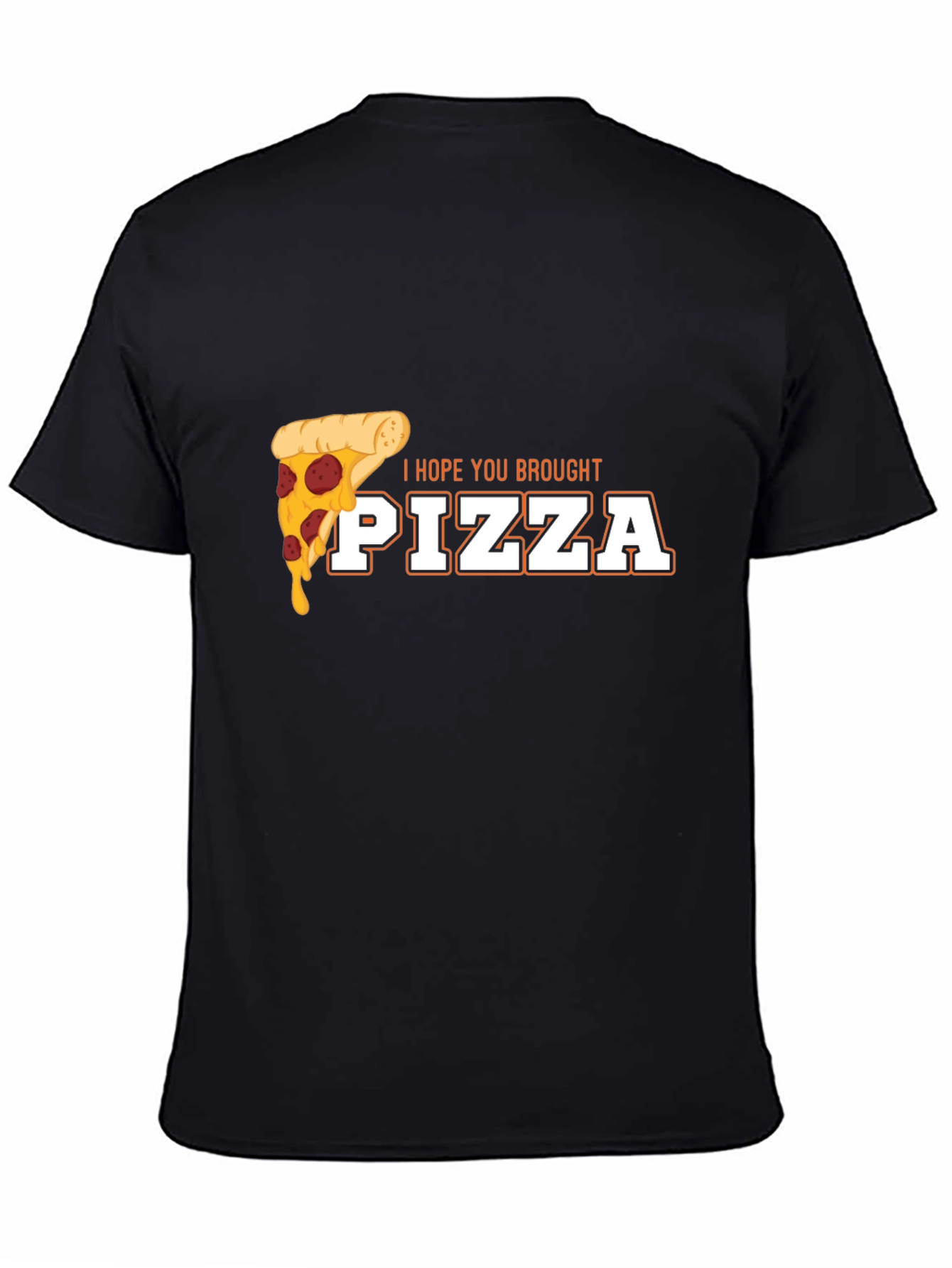 I Hope You Brought Pizza Funny Graphic Tee