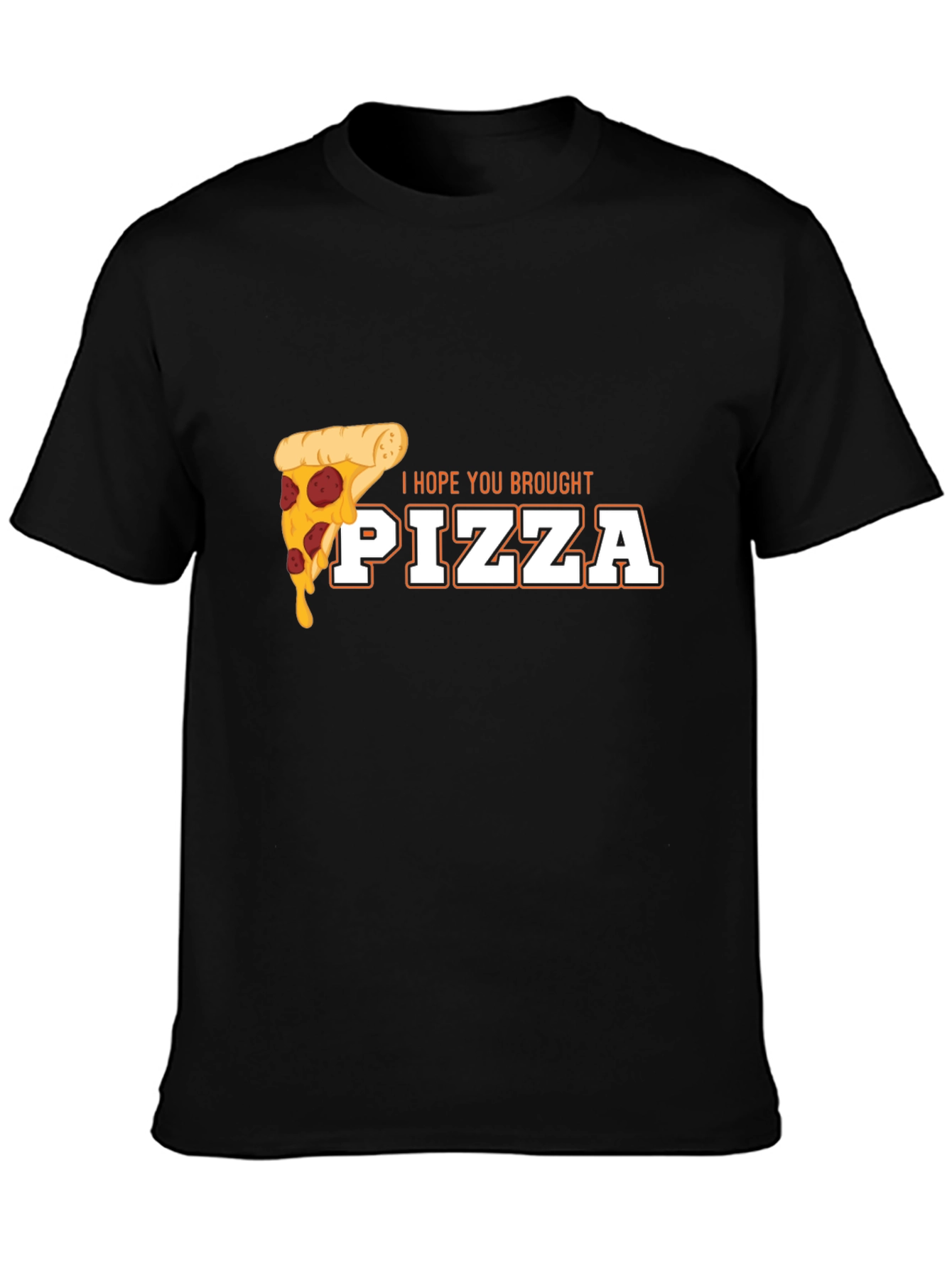 I Hope You Brought Pizza Funny Graphic Tee