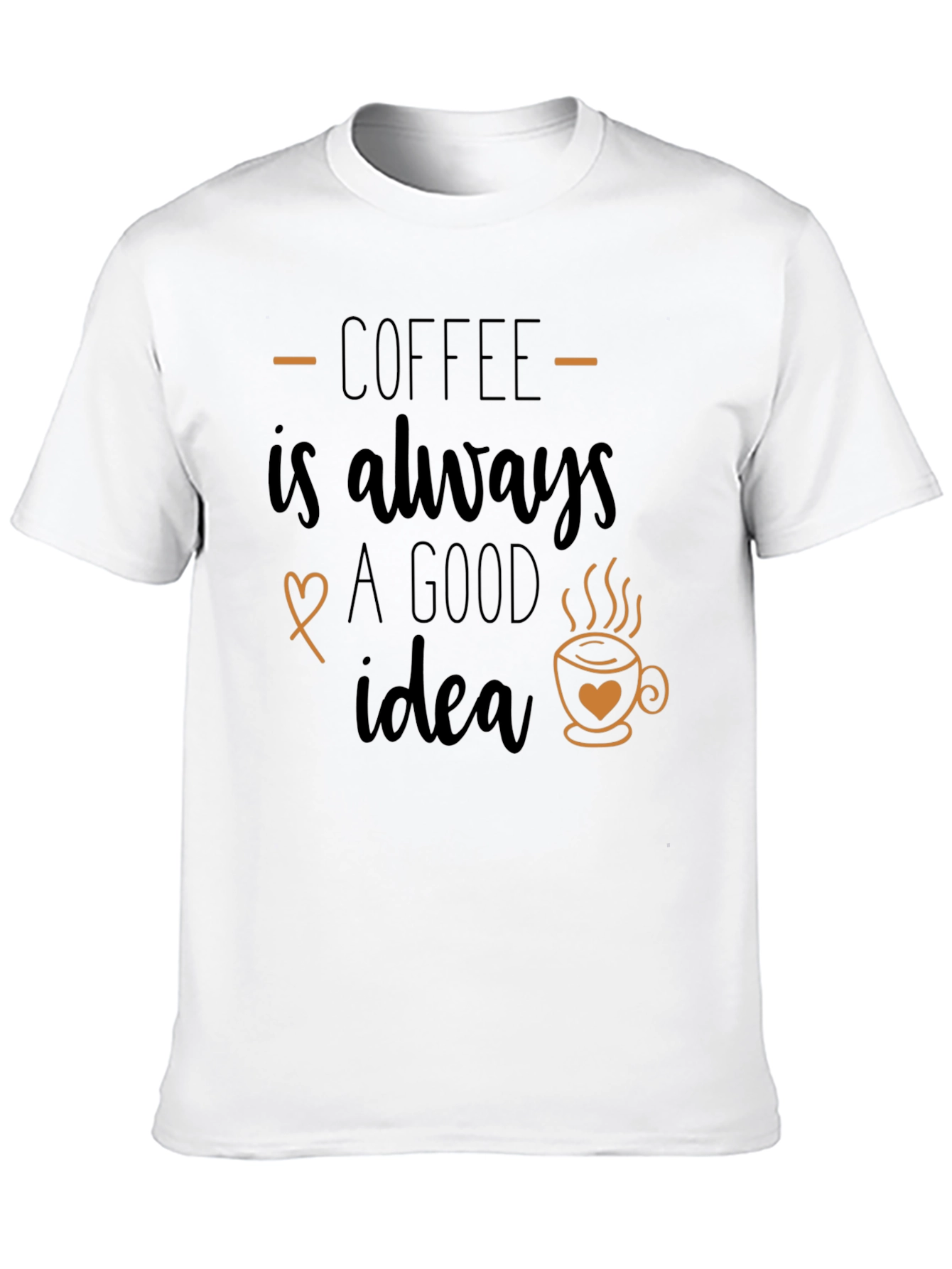 Coffee is Always a Good Idea Graphic T-Shirt