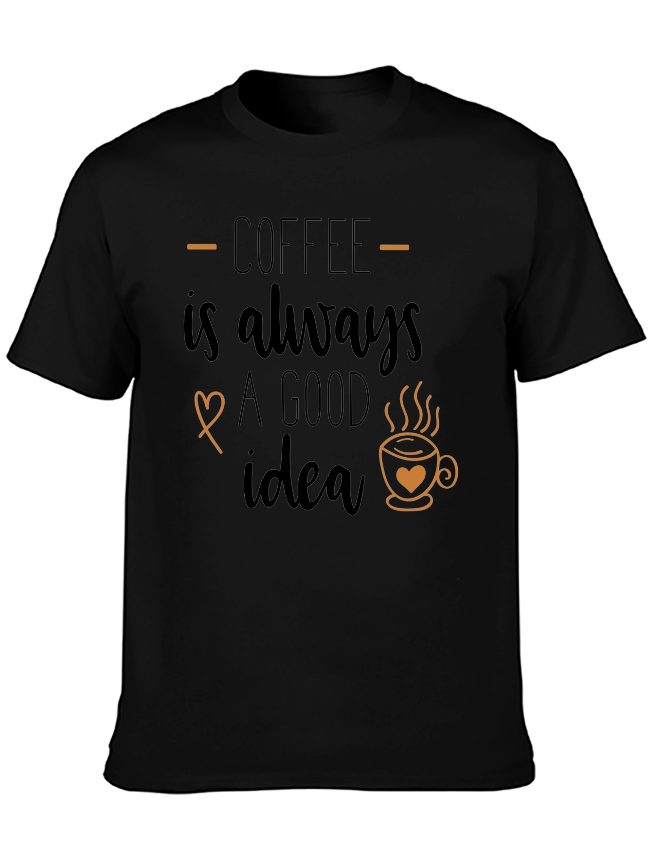 Coffee is Always a Good Idea Graphic T-Shirt