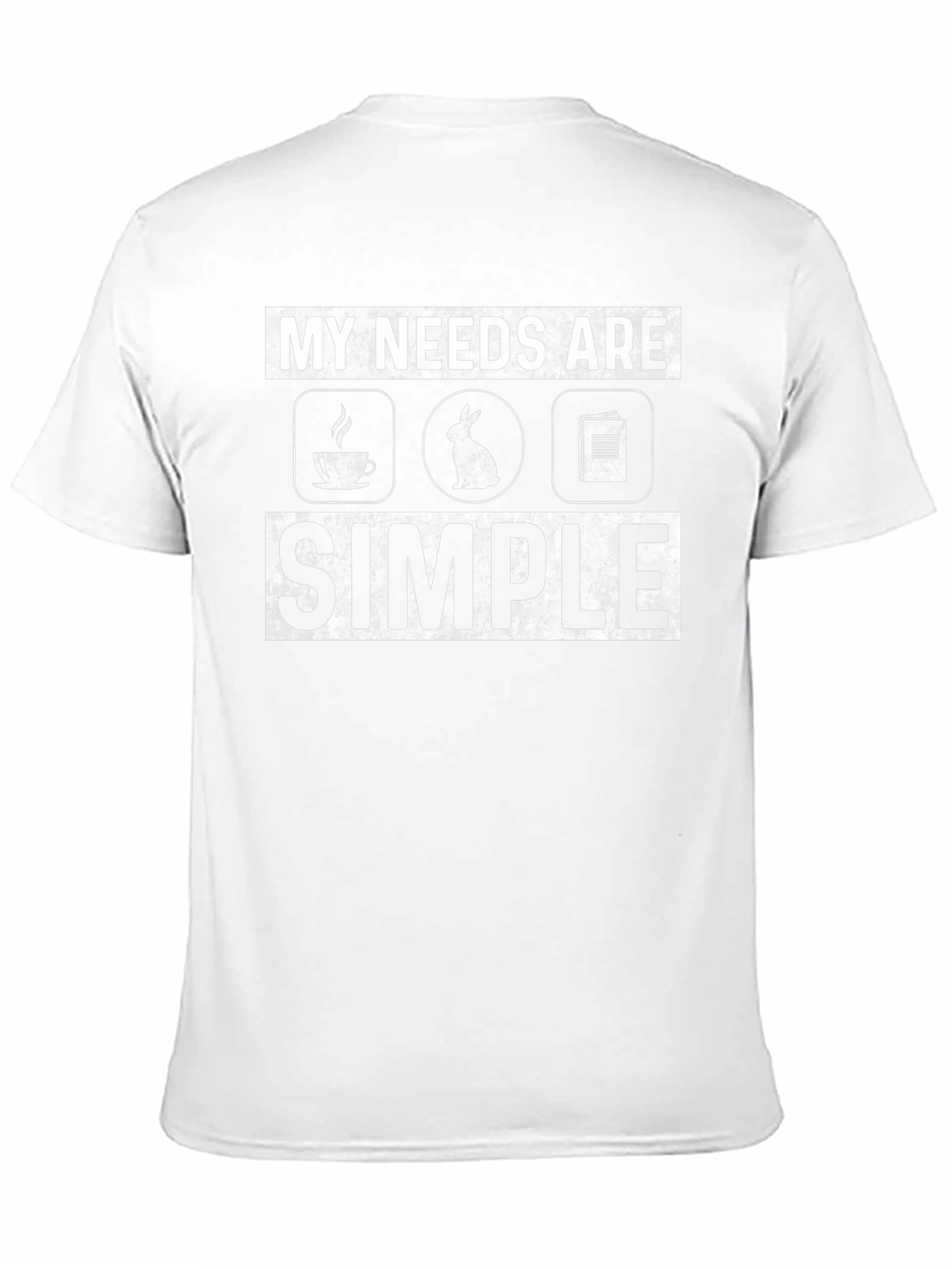 My Needs Are Simple T-Shirt