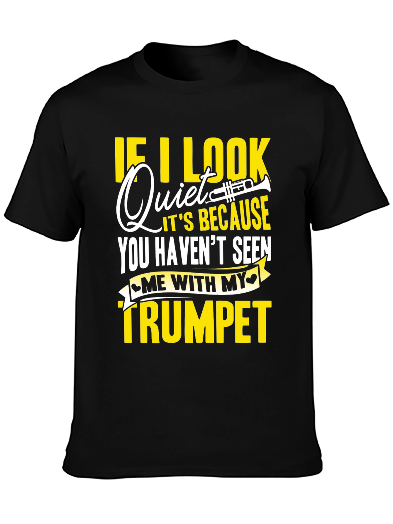 Funny Trumpet Player T-Shirt - If I Look Quiet...