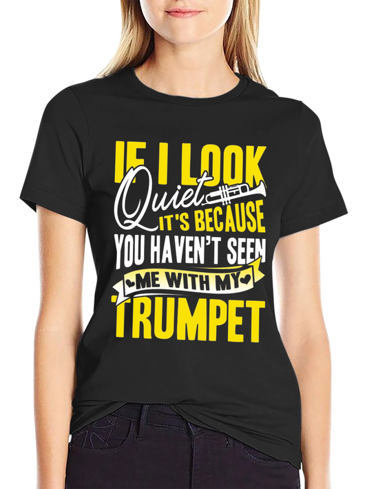 Funny Trumpet Player T-Shirt - If I Look Quiet...