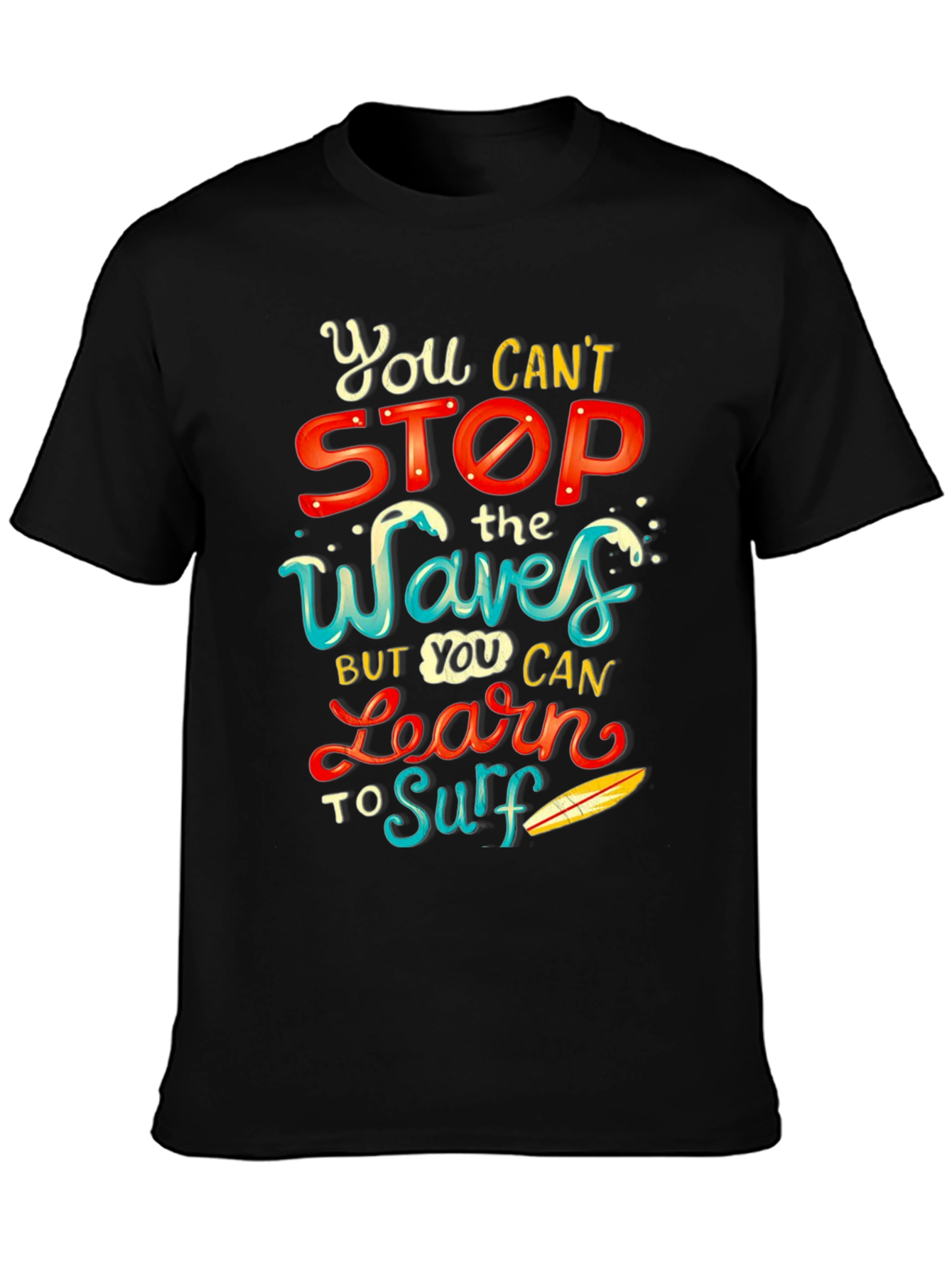 You Cant Stop the Waves Learn to Surf T-Shirt