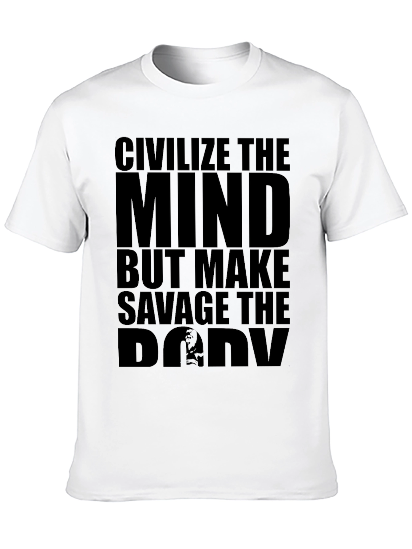 Civilize The Mind Savage The Body T-Shirt