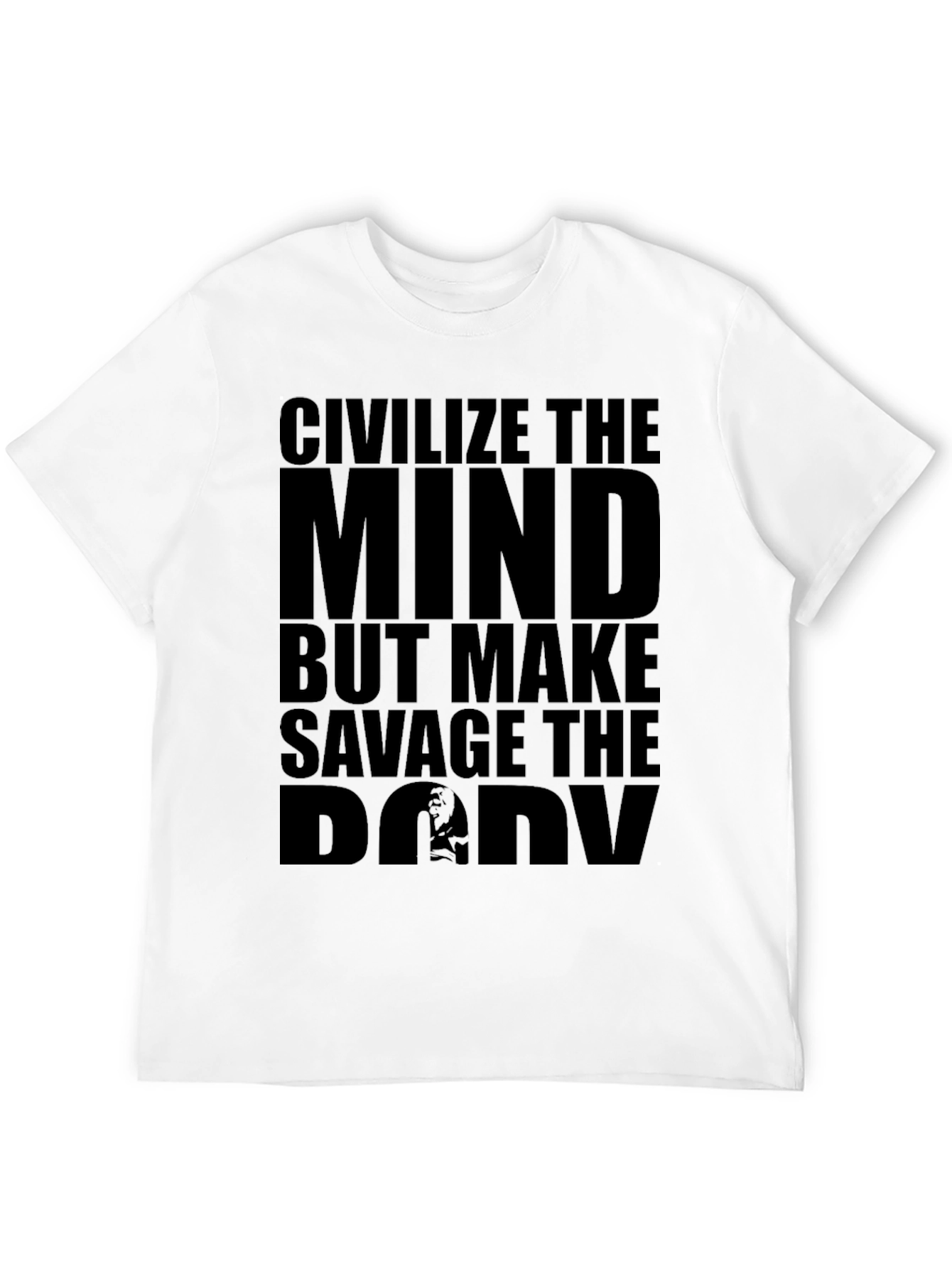 Civilize The Mind Savage The Body T-Shirt