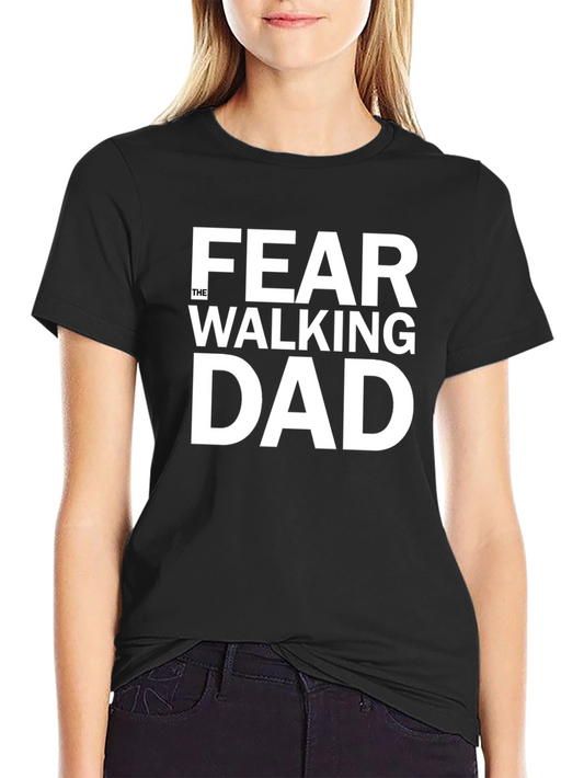 Fear The Walking Dad T-Shirt - Dad Joke Tee