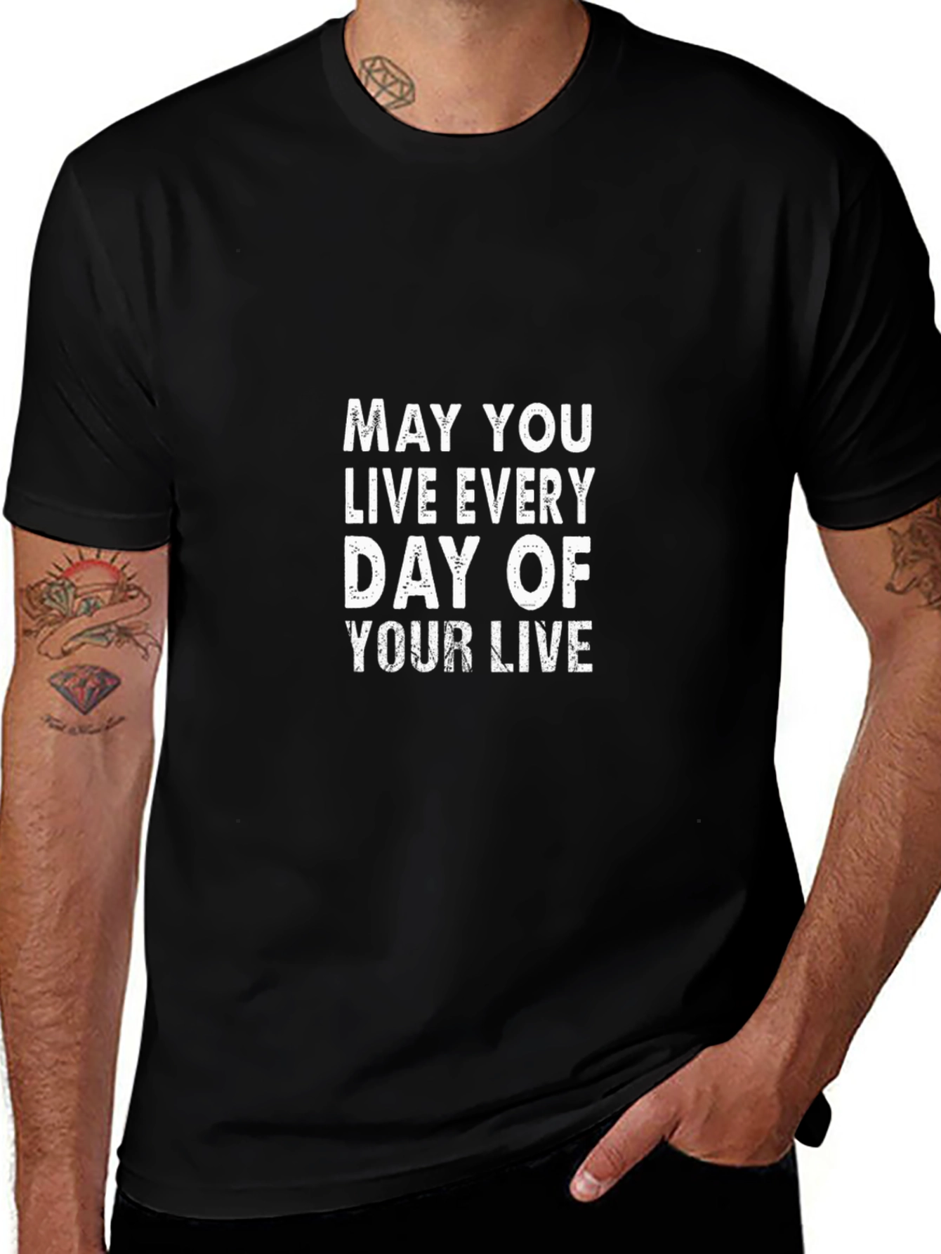 Inspirational Graphic T-Shirt: May You Live Every Day