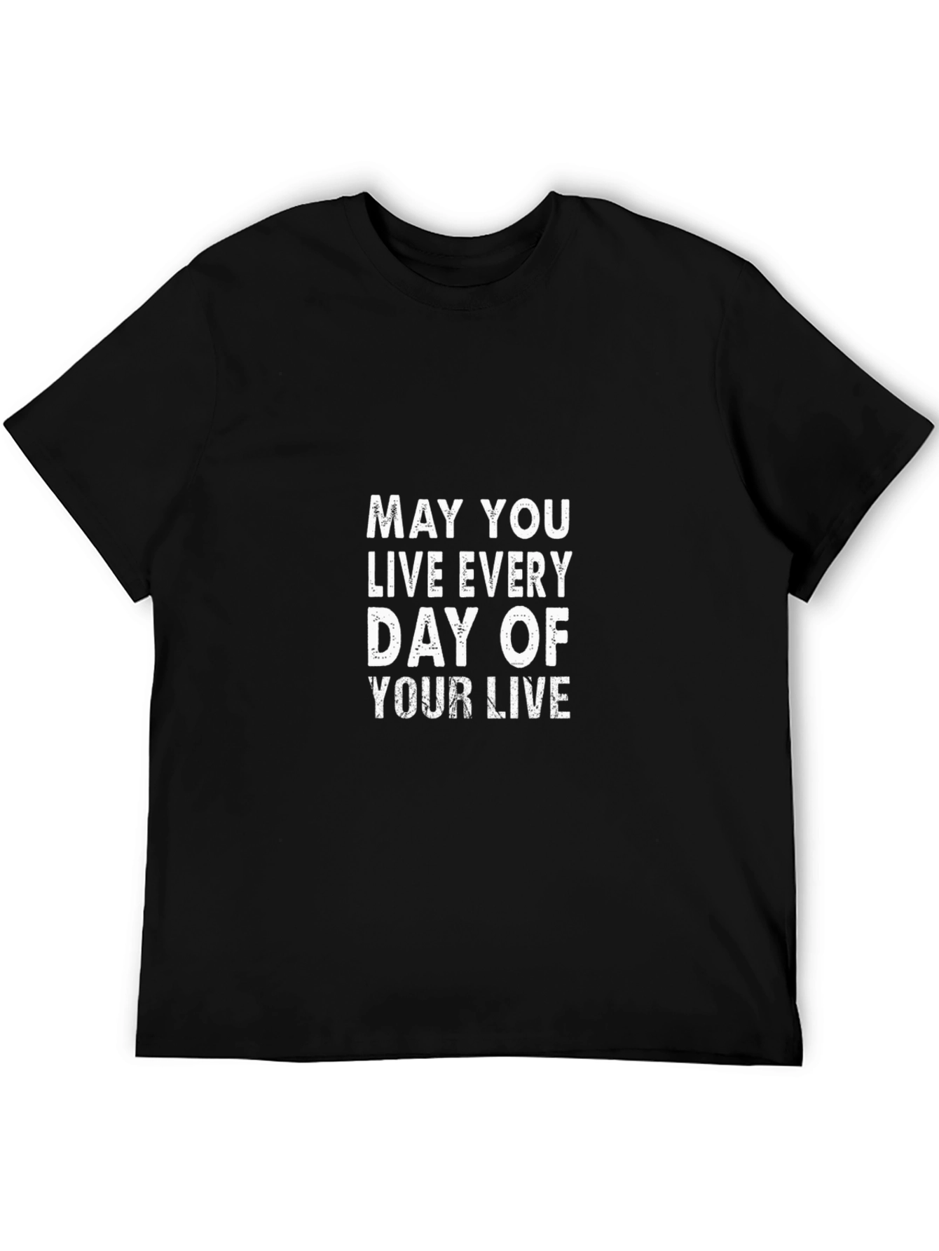 Inspirational Graphic T-Shirt: May You Live Every Day