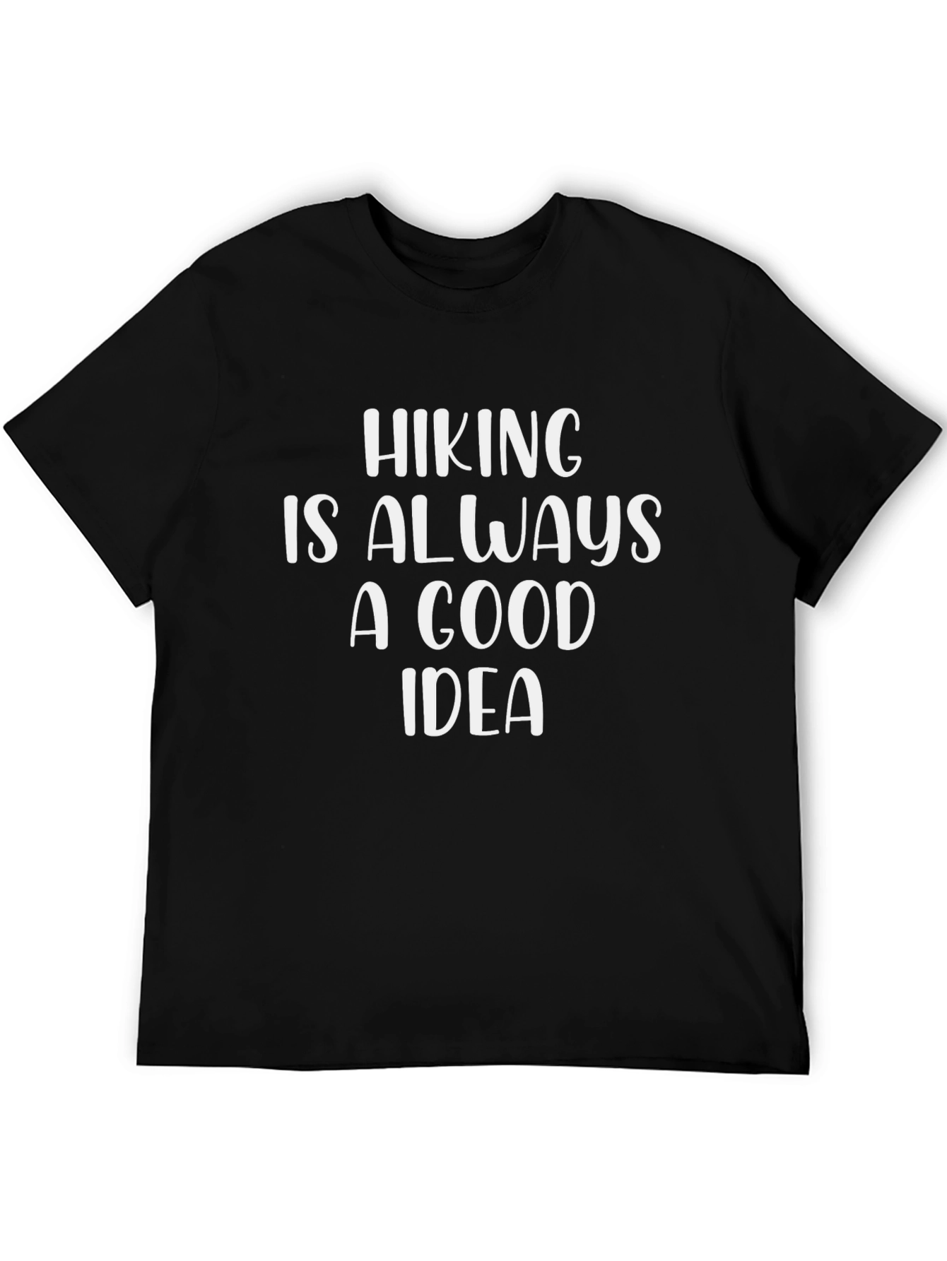 Hiking Is Always A Good Idea Black T-Shirt