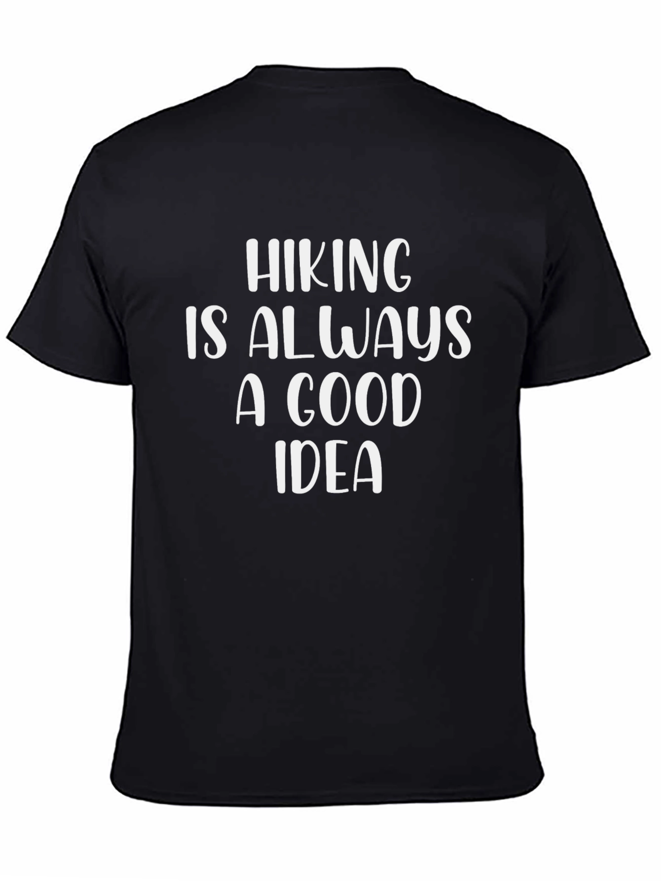 Hiking Is Always A Good Idea Black T-Shirt