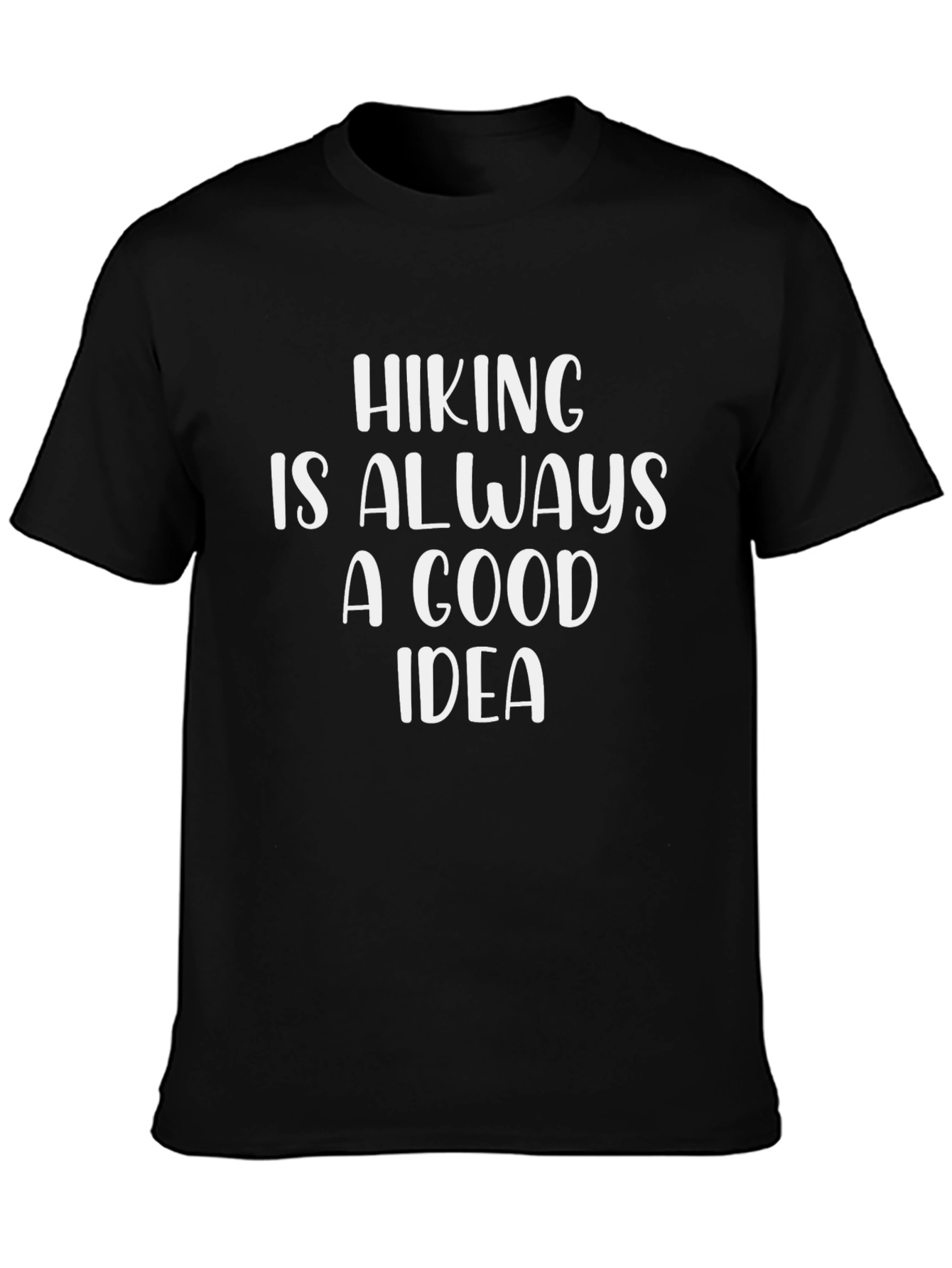 Hiking Is Always A Good Idea Black T-Shirt