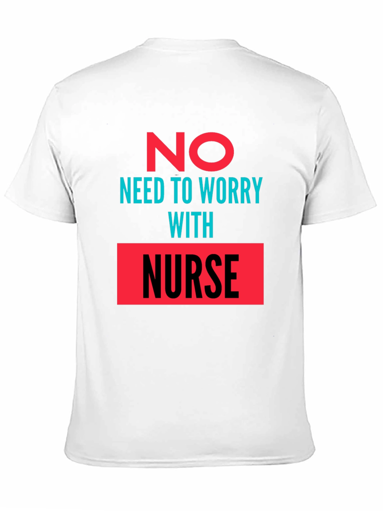 No Need to Worry with Nurse Graphic Tee