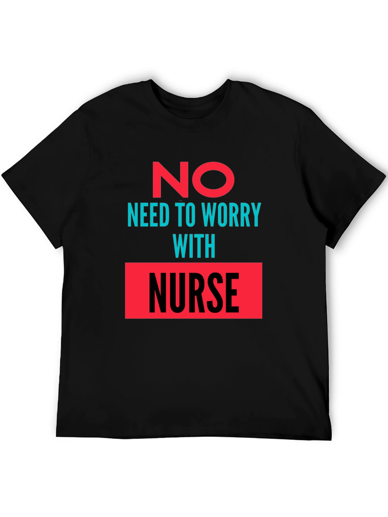 No Need to Worry with Nurse Graphic Tee