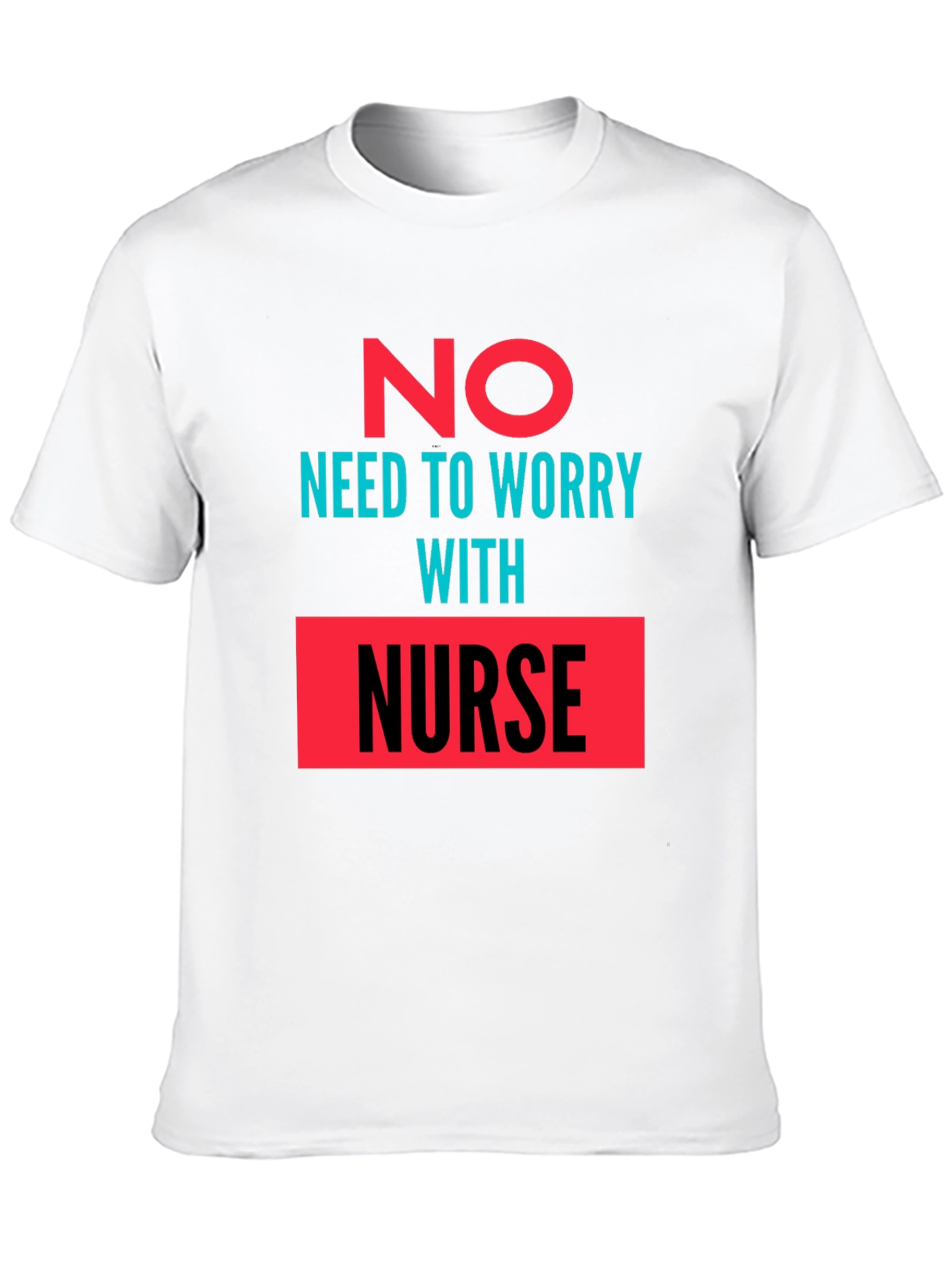 No Need to Worry with Nurse Graphic Tee
