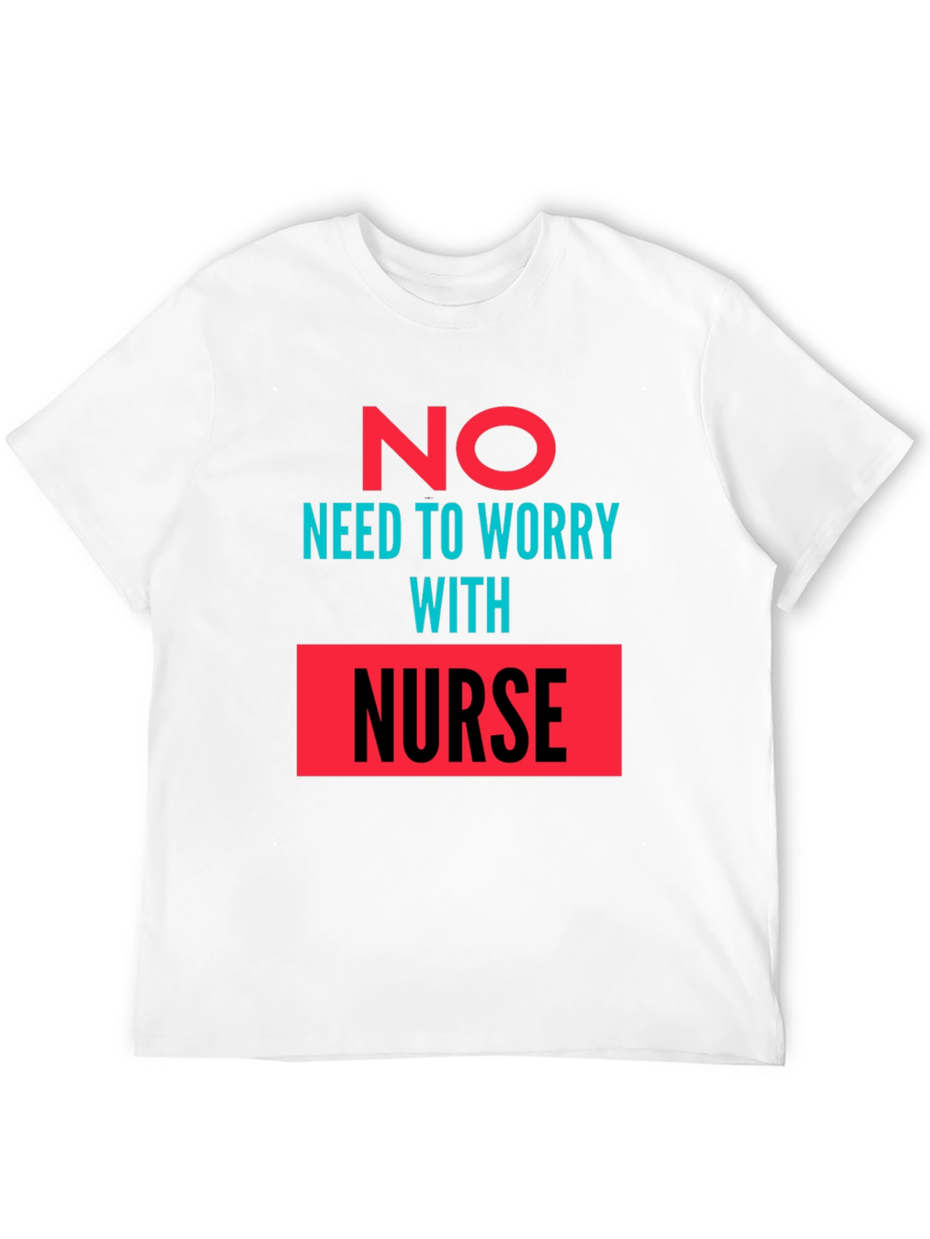 No Need to Worry with Nurse Graphic Tee